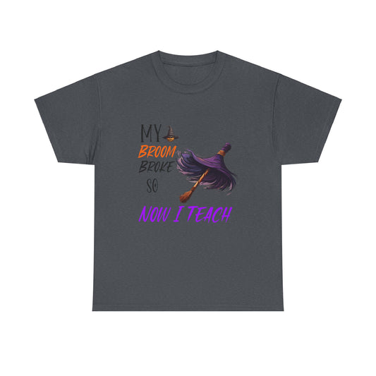 My Broom Broke Unisex Heavy Cotton Tee - Perfect for Halloween School Teacher Shirt