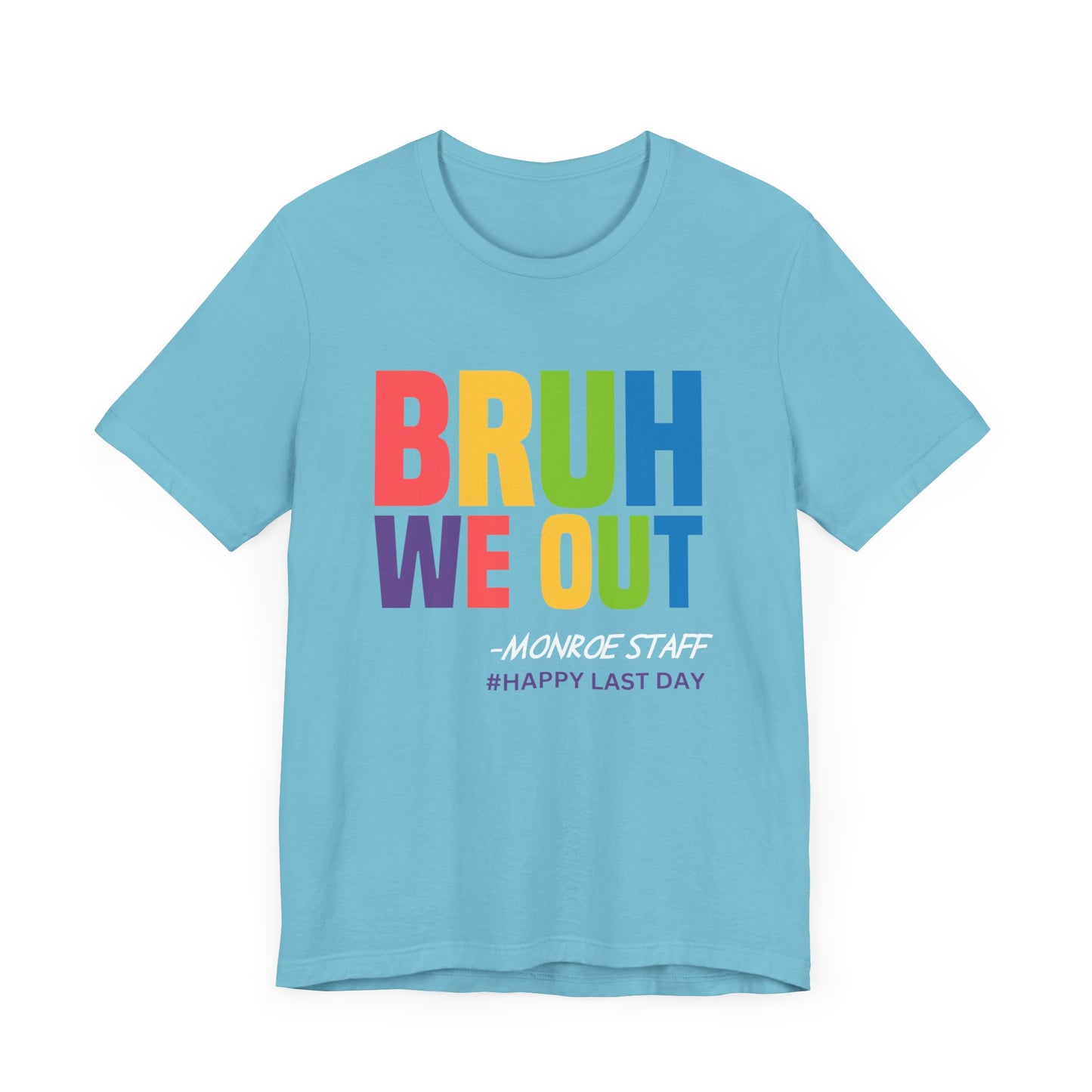 MONROE BRUH WE OUT #HAPPY LAST DAY Unisex Jersey Short Sleeve Tee