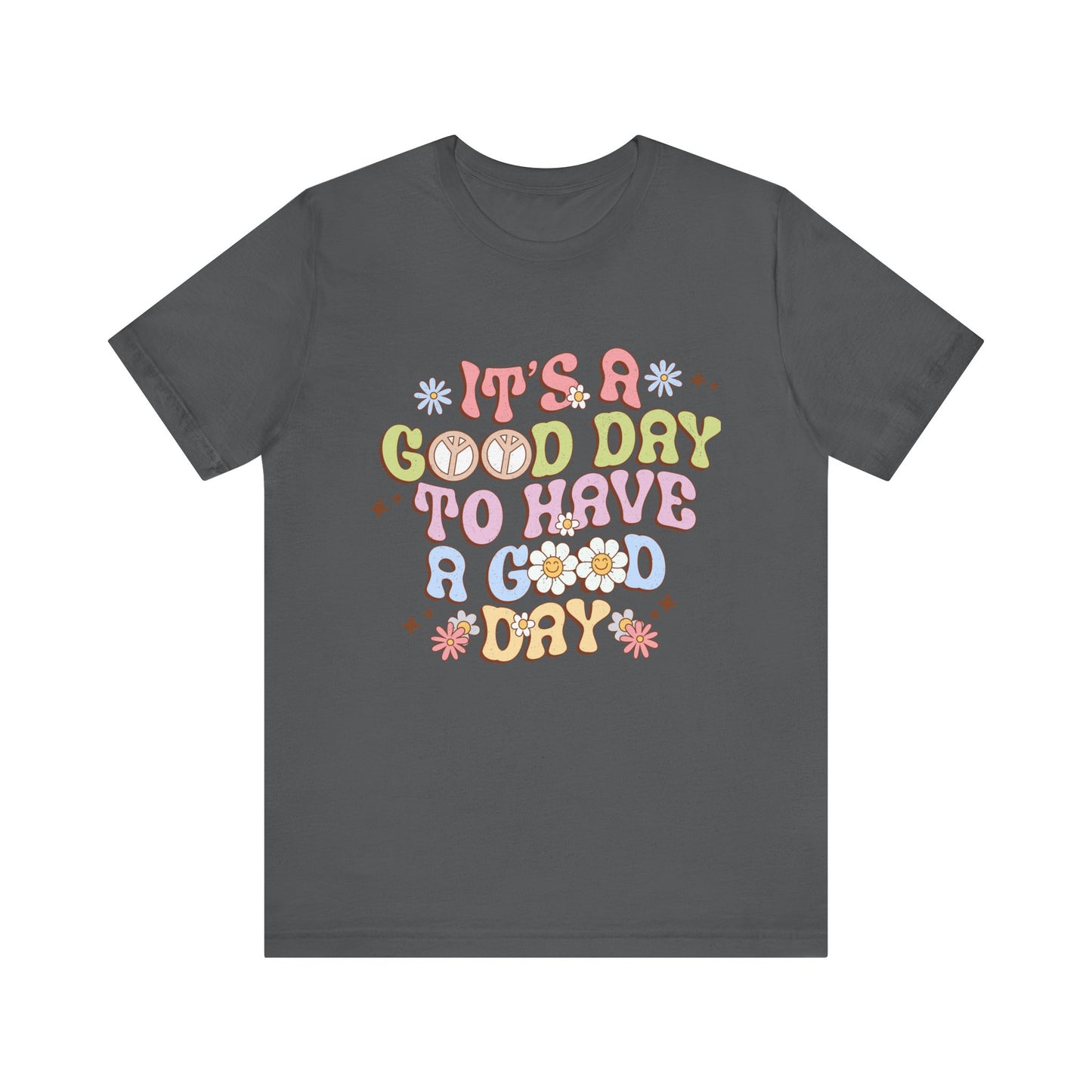 It's A Good Day to Have a Good Day Unisex Jersey Short Sleeve Tee