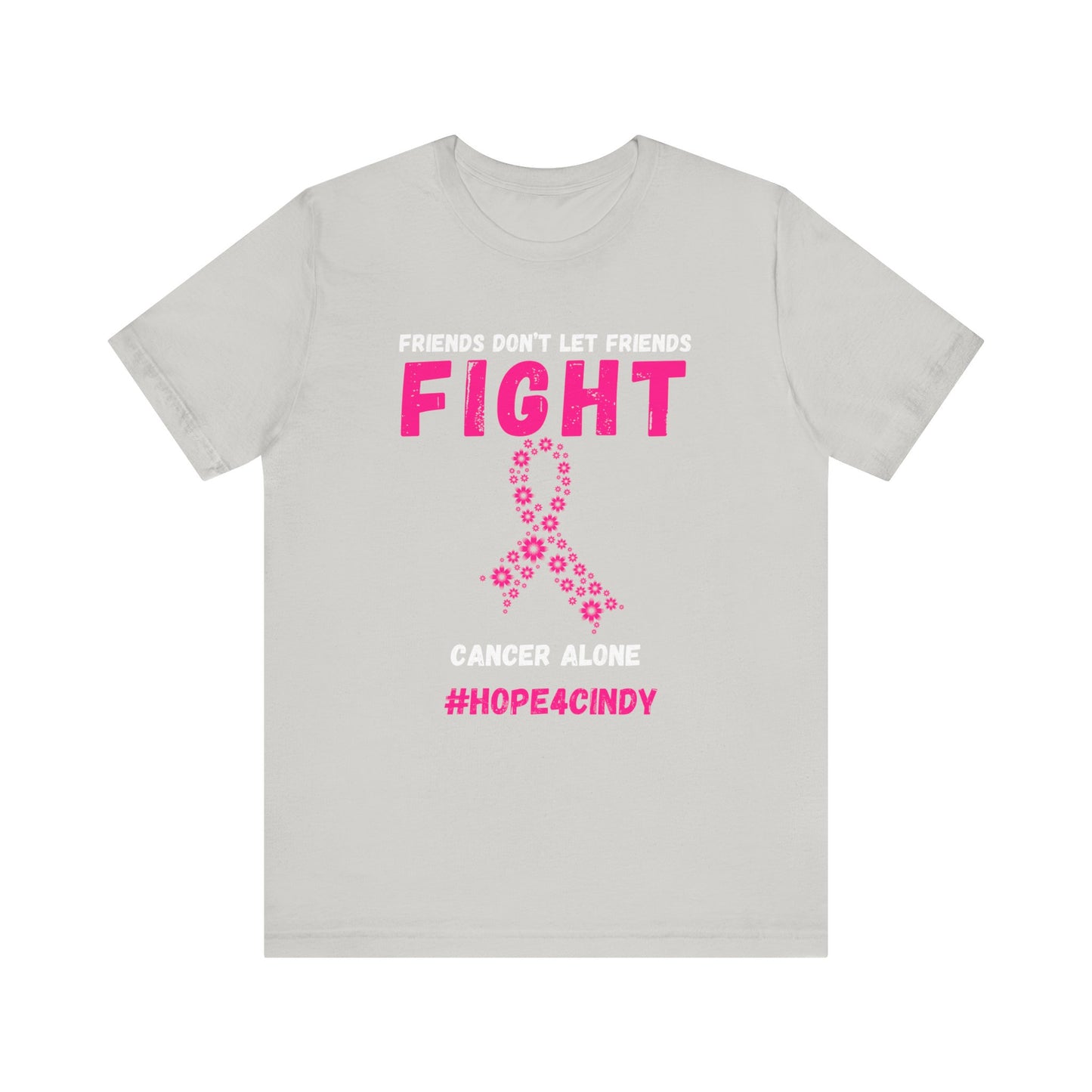 Friends Don't Let Friends Fight Cancer Alone #Hope4Cindy Unisex Jersey Short Sleeve Tee