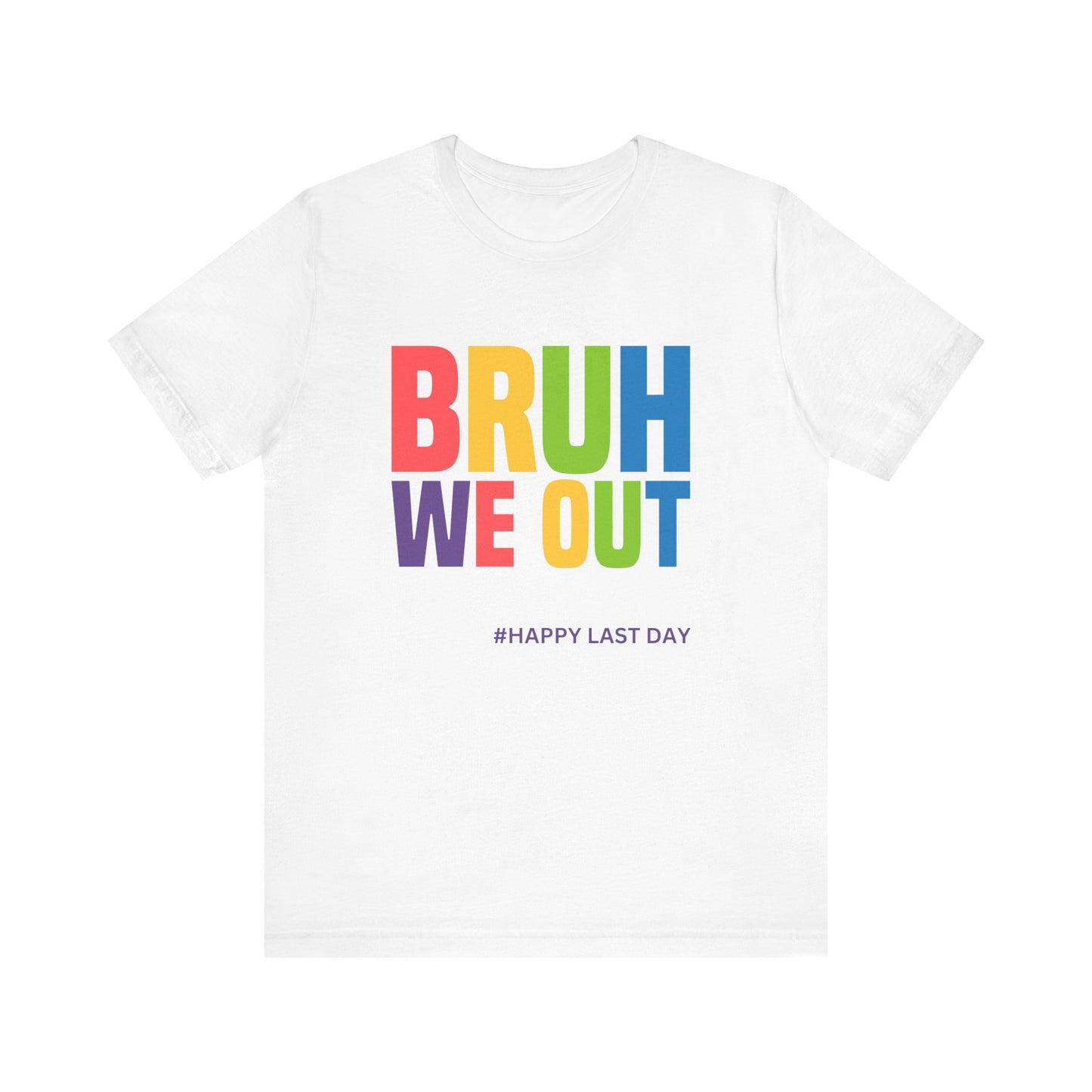 MONROE BRUH WE OUT #HAPPY LAST DAY Unisex Jersey Short Sleeve Tee