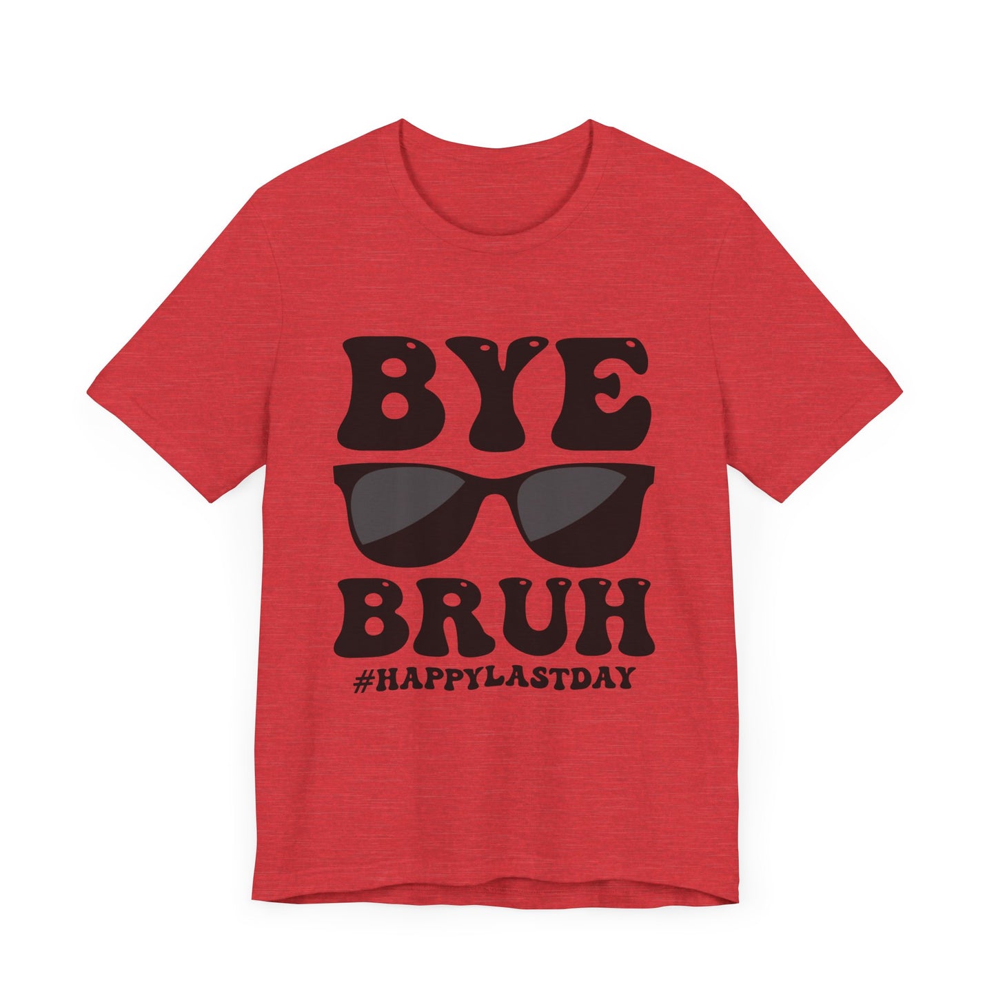 Bye Bruh!  #Happy Last Day of SchoolUnisex Jersey Short Sleeve Tee