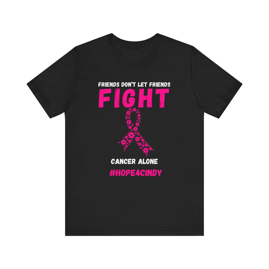 Friends Don't Let Friends Fight Cancer Alone #Hope4Cindy Unisex Jersey Short Sleeve Tee