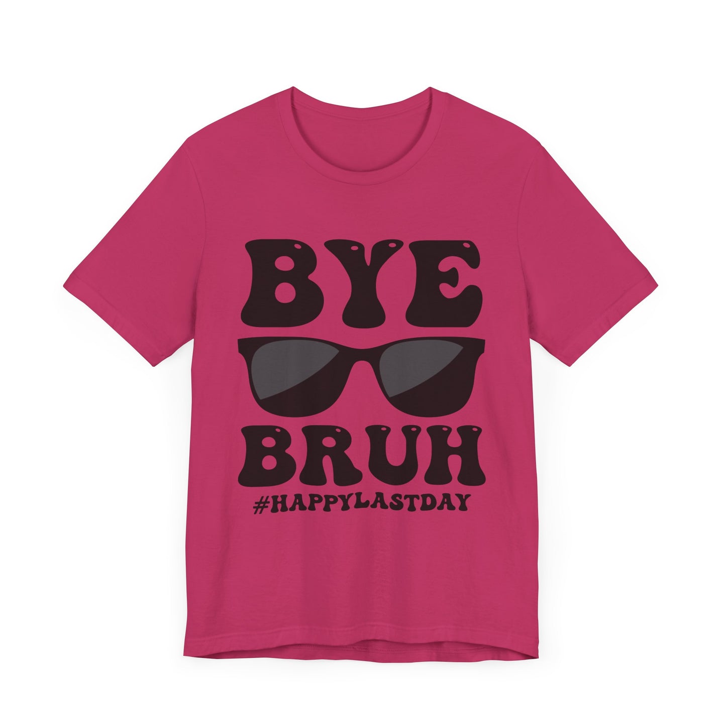 Bye Bruh #Happy Last Day Unisex Jersey Short Sleeve Tee