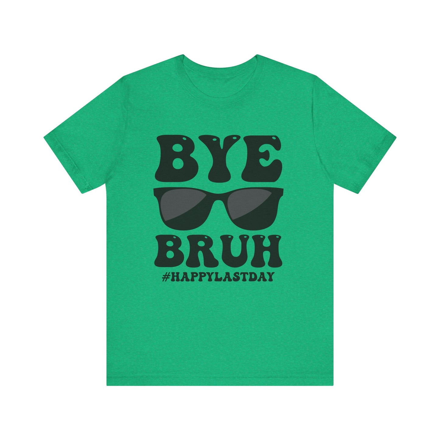 Bye Bruh #Happy Last Day Unisex Jersey Short Sleeve Tee