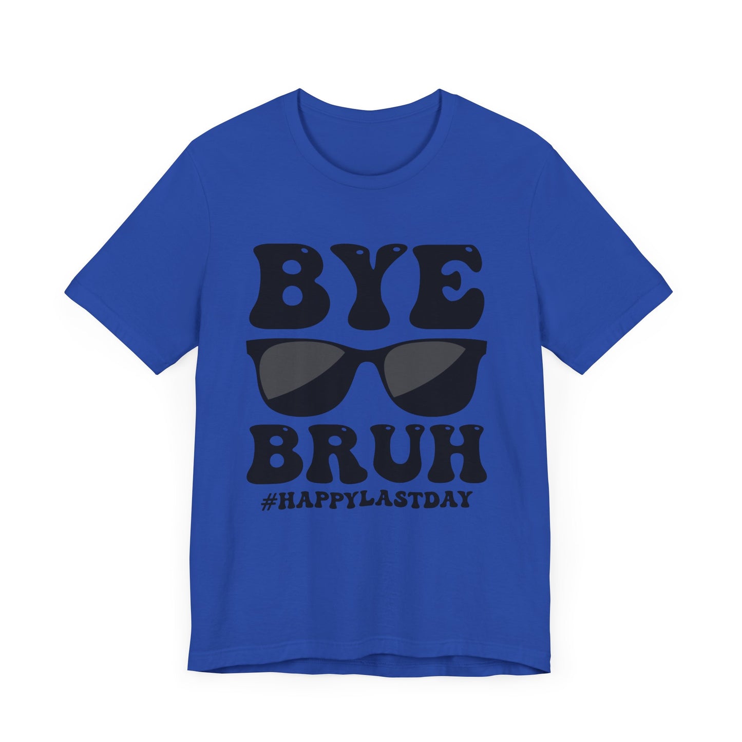 Bye Bruh #Happy Last Day Unisex Jersey Short Sleeve Tee