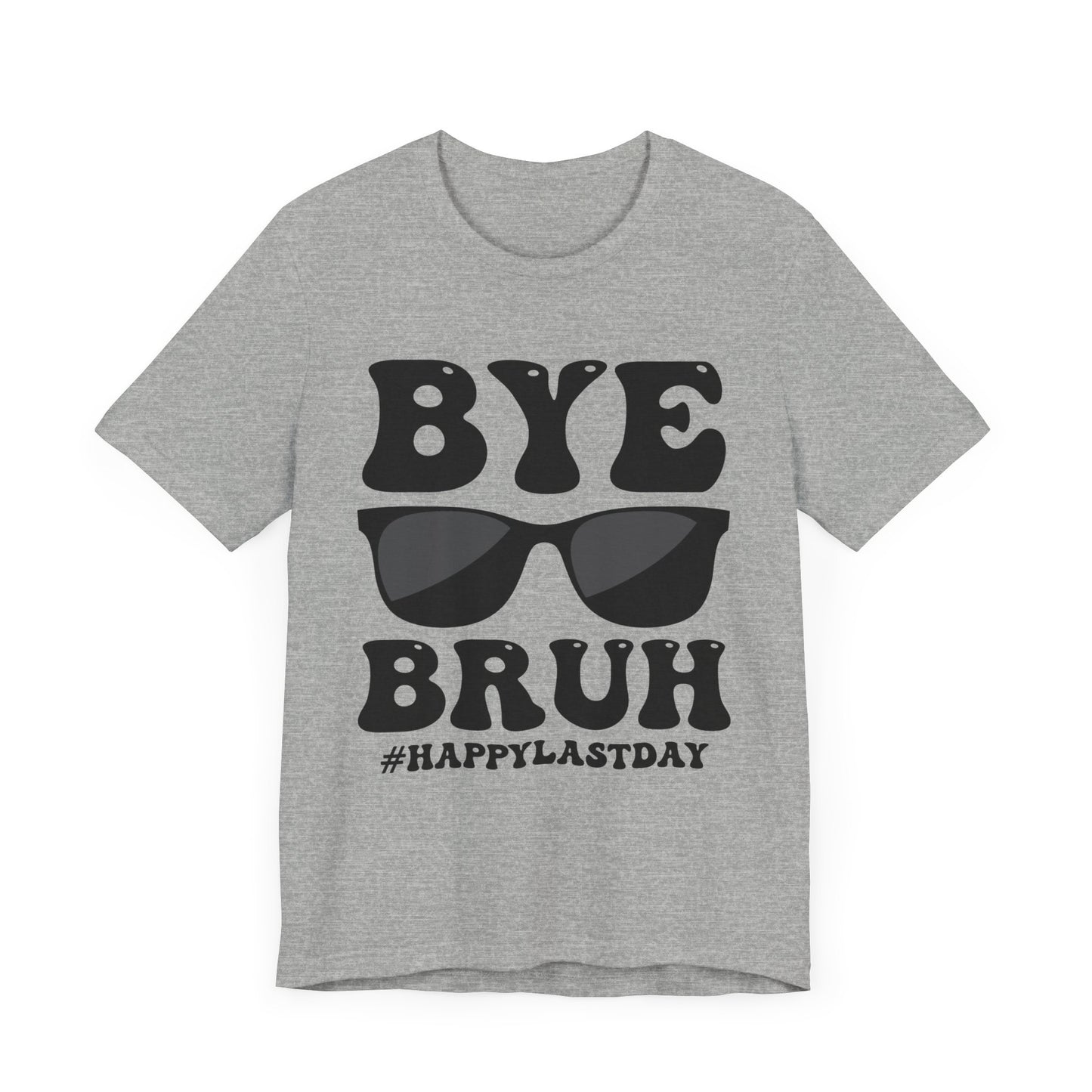 Bye Bruh #Happy Last Day Unisex Jersey Short Sleeve Tee