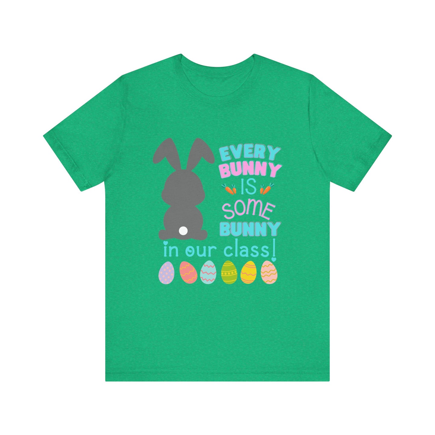 Every "Bunny" is Some Bunny in our class Easter TshirtUnisex Jersey Short Sleeve Tee