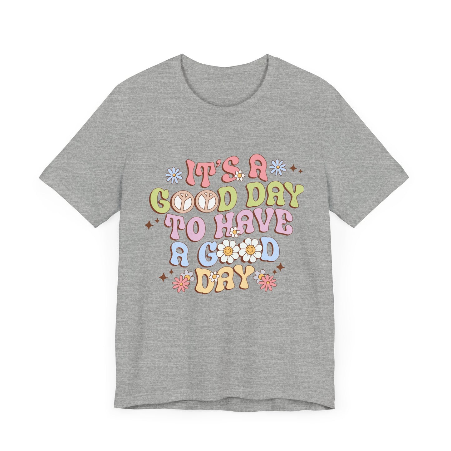 It's A Good Day to Have a Good Day Unisex Jersey Short Sleeve Tee