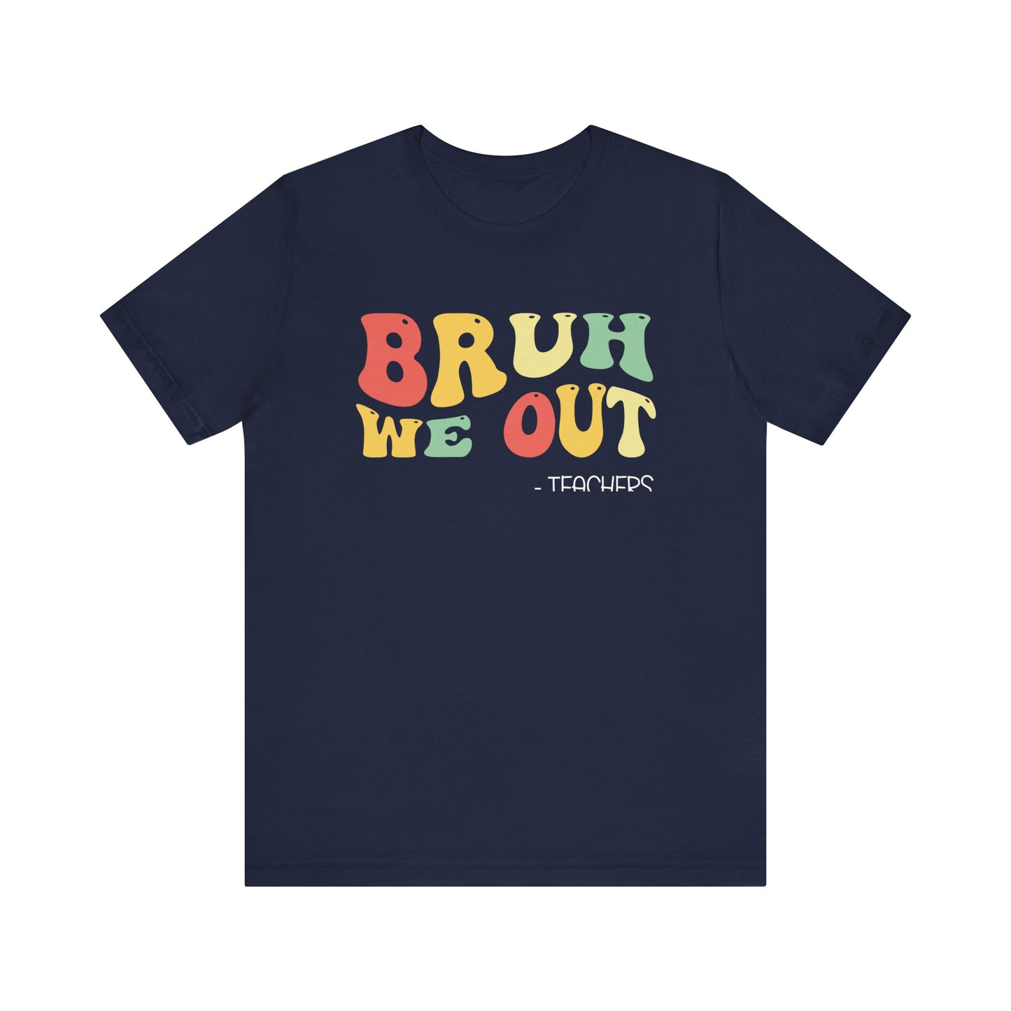 Bruh We Out.  - Teachers Unisex Jersey Short Sleeve Tee