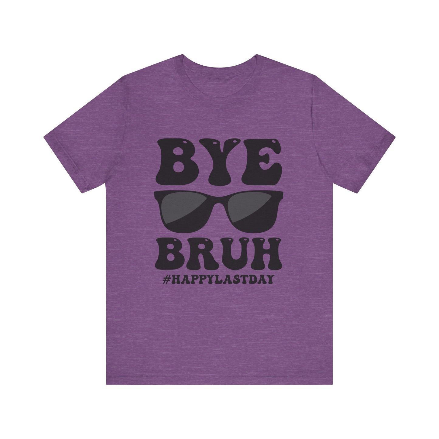 Bye Bruh!  #Happy Last Day of SchoolUnisex Jersey Short Sleeve Tee