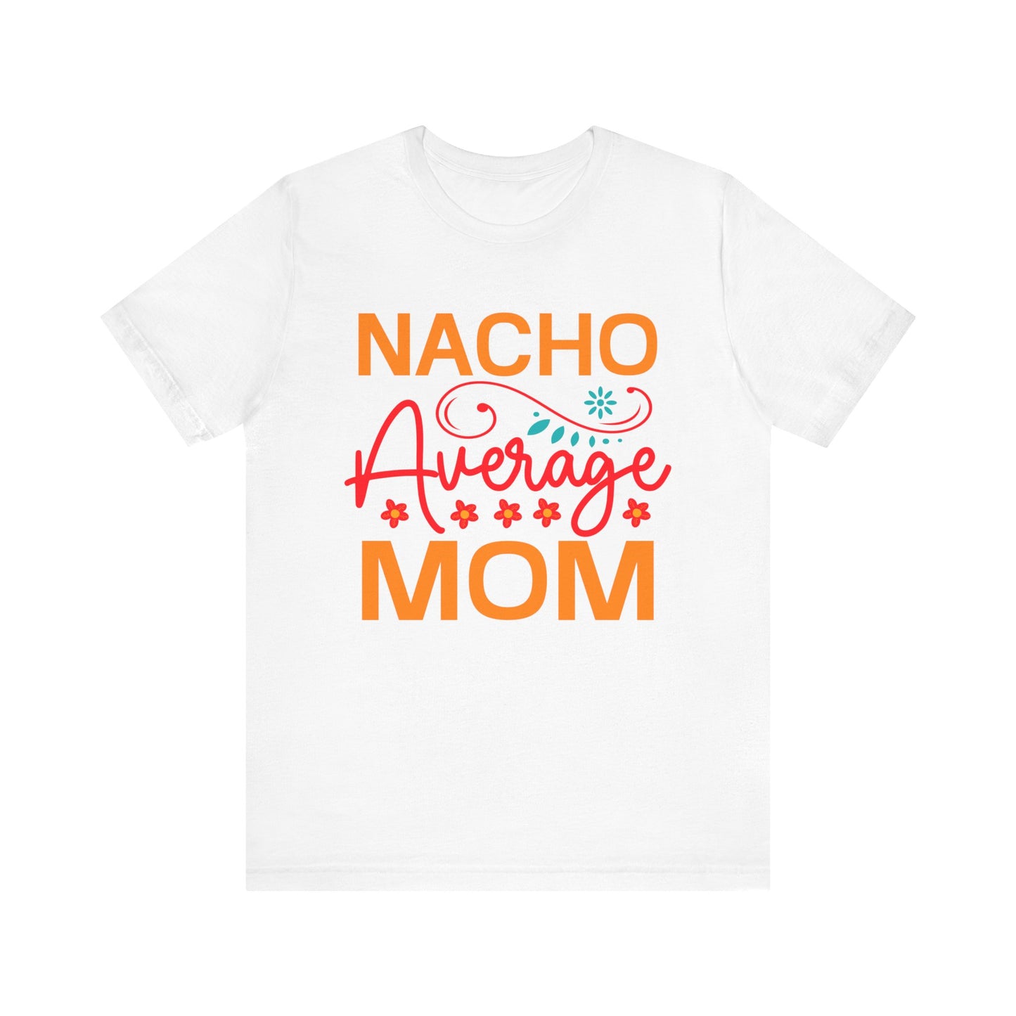 Nacho Average Mom Unisex Jersey Short Sleeve Tee