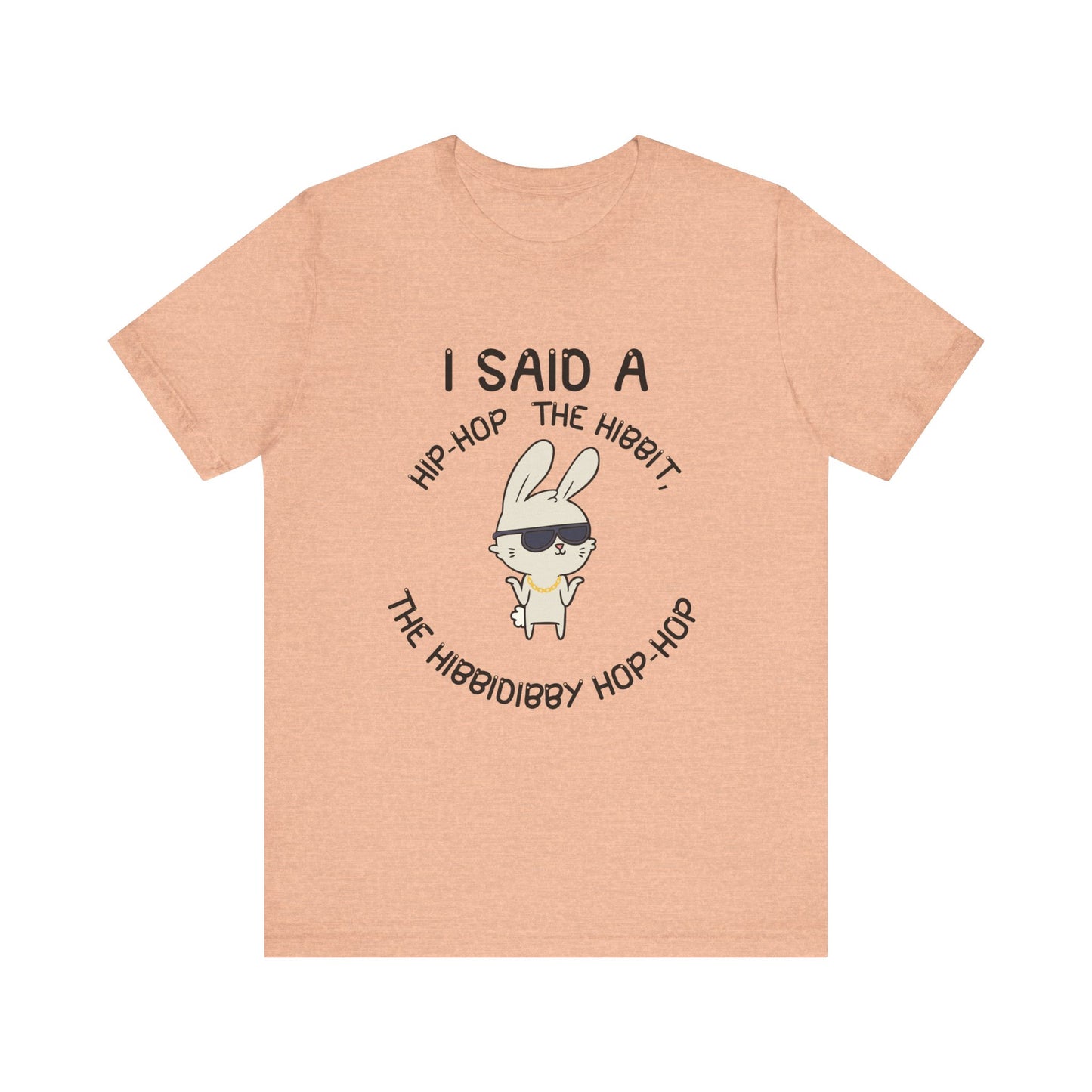 I Said a Hip Hop Unisex Jersey Short Sleeve Tee