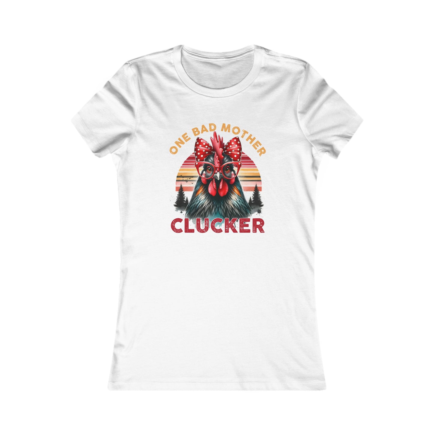 One Bad Mother Clucker Women's Favorite Tee