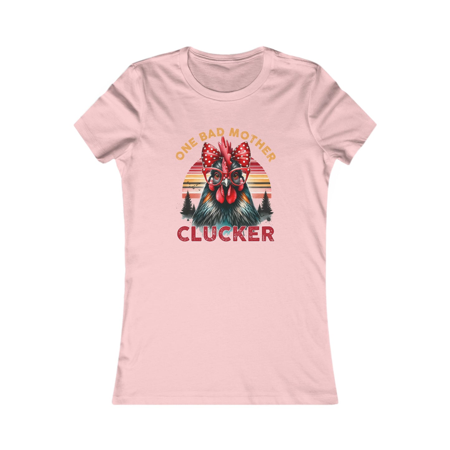 One Bad Mother Clucker Women's Favorite Tee