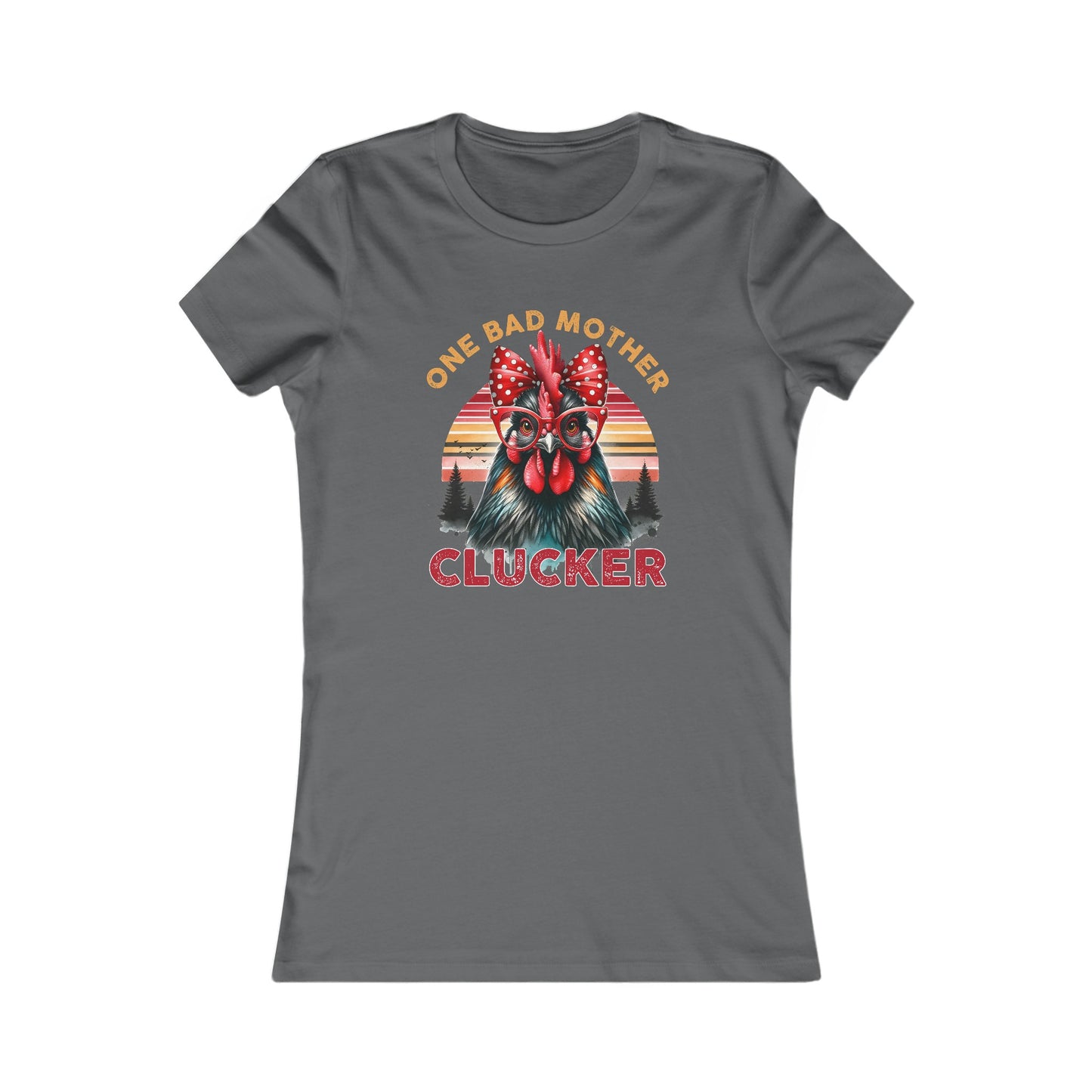 One Bad Mother Clucker Women's Favorite Tee