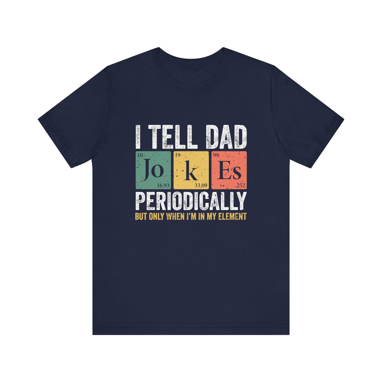 I Tell Dad Jokes Periodically Unisex Jersey Short Sleeve Tee