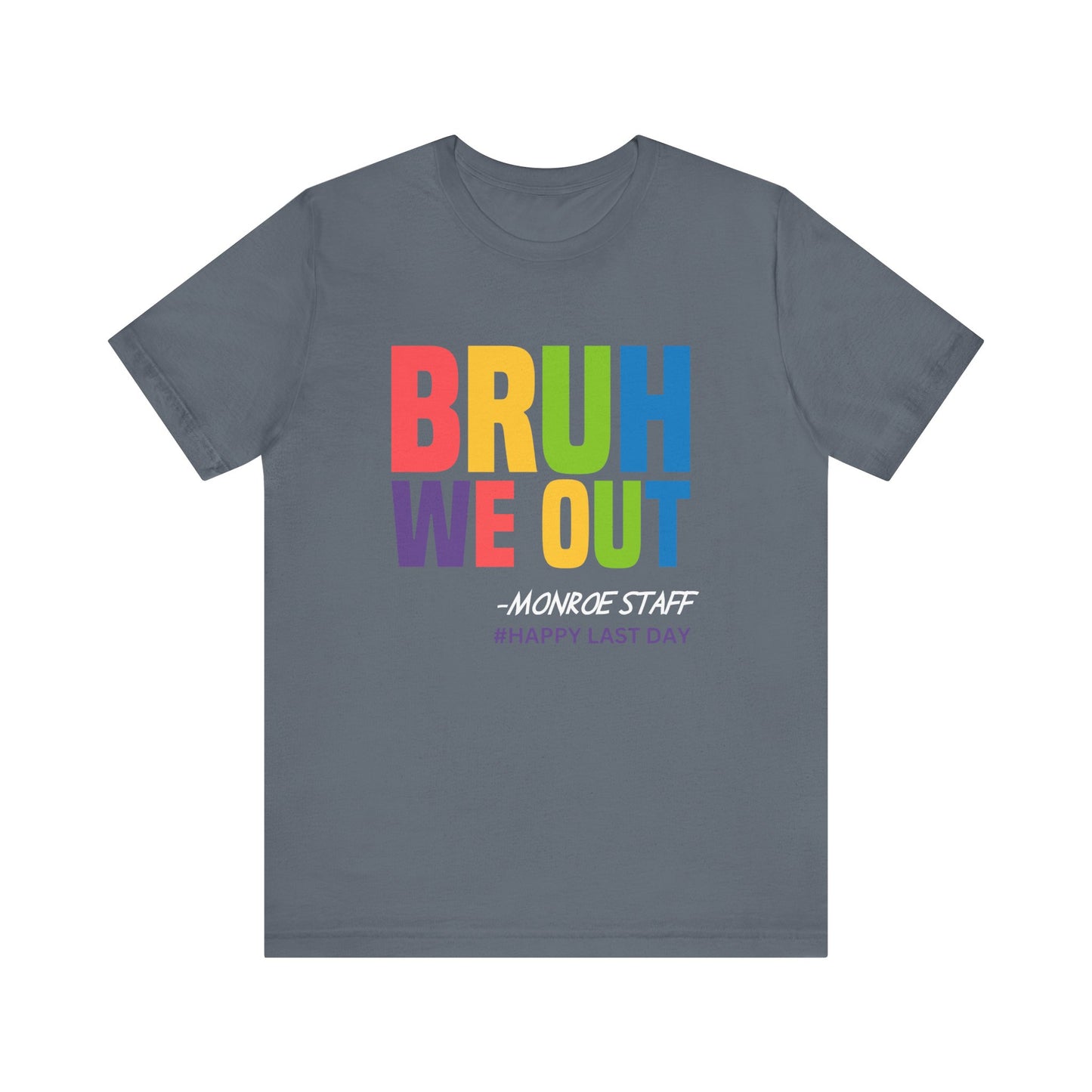 MONROE BRUH WE OUT #HAPPY LAST DAY Unisex Jersey Short Sleeve Tee