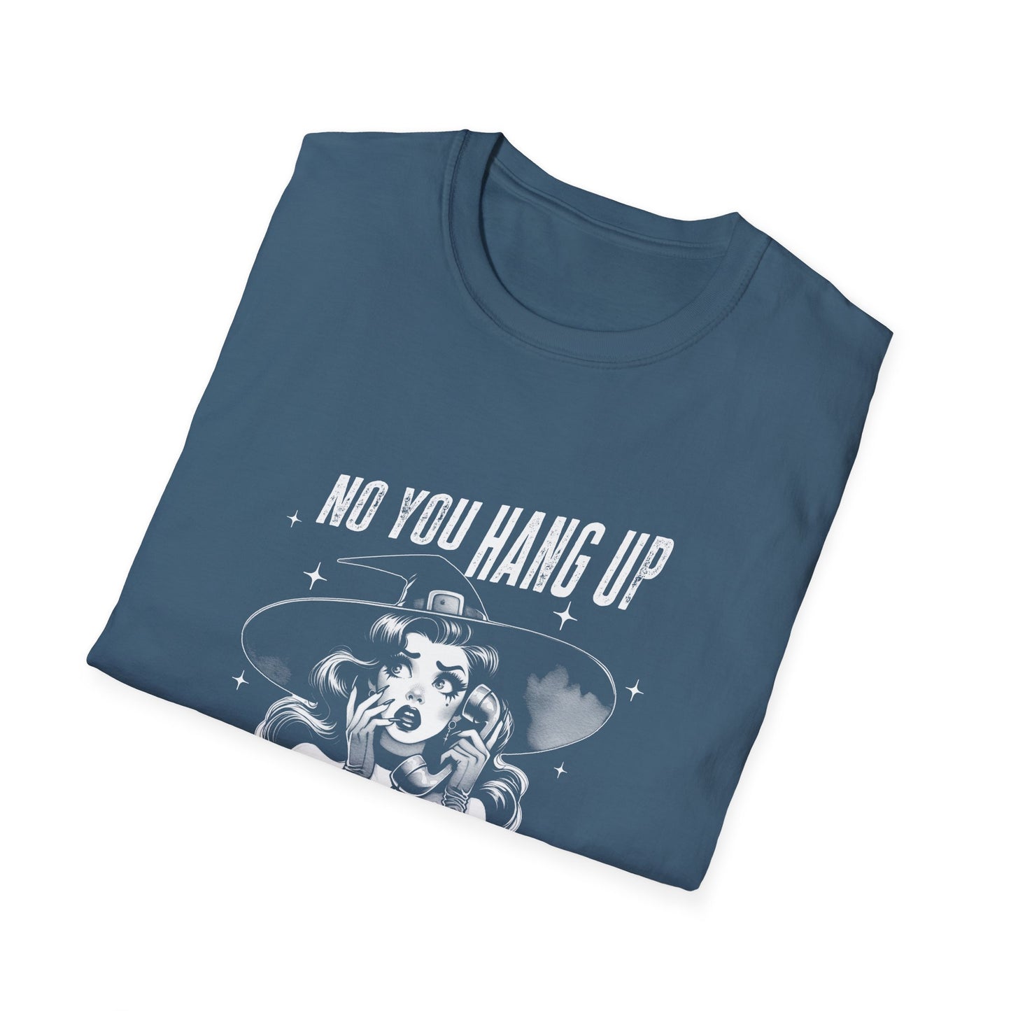 No You Hang Up Graphic T-Shirt - Halloween Witch Unisex Softstyle Tee