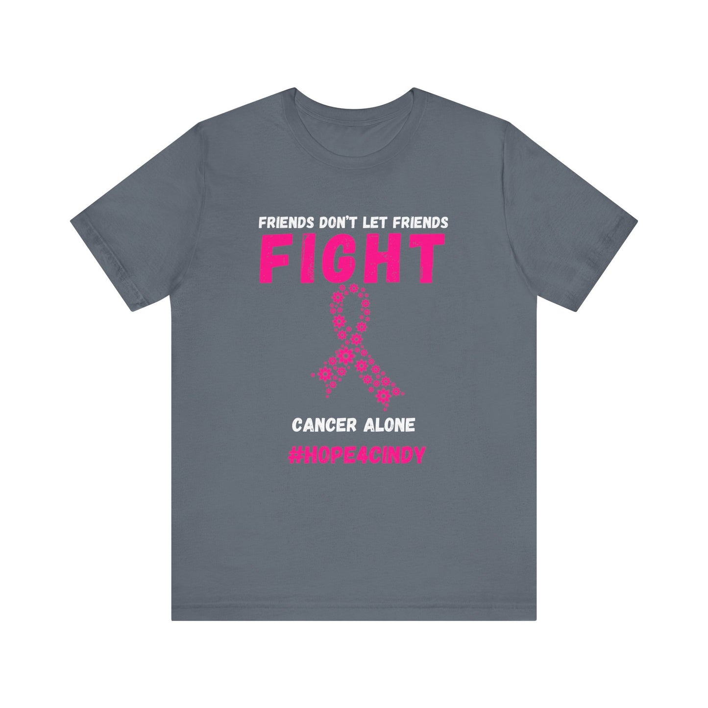 Friends Don't Let Friends Fight Cancer Alone #Hope4Cindy Unisex Jersey Short Sleeve Tee