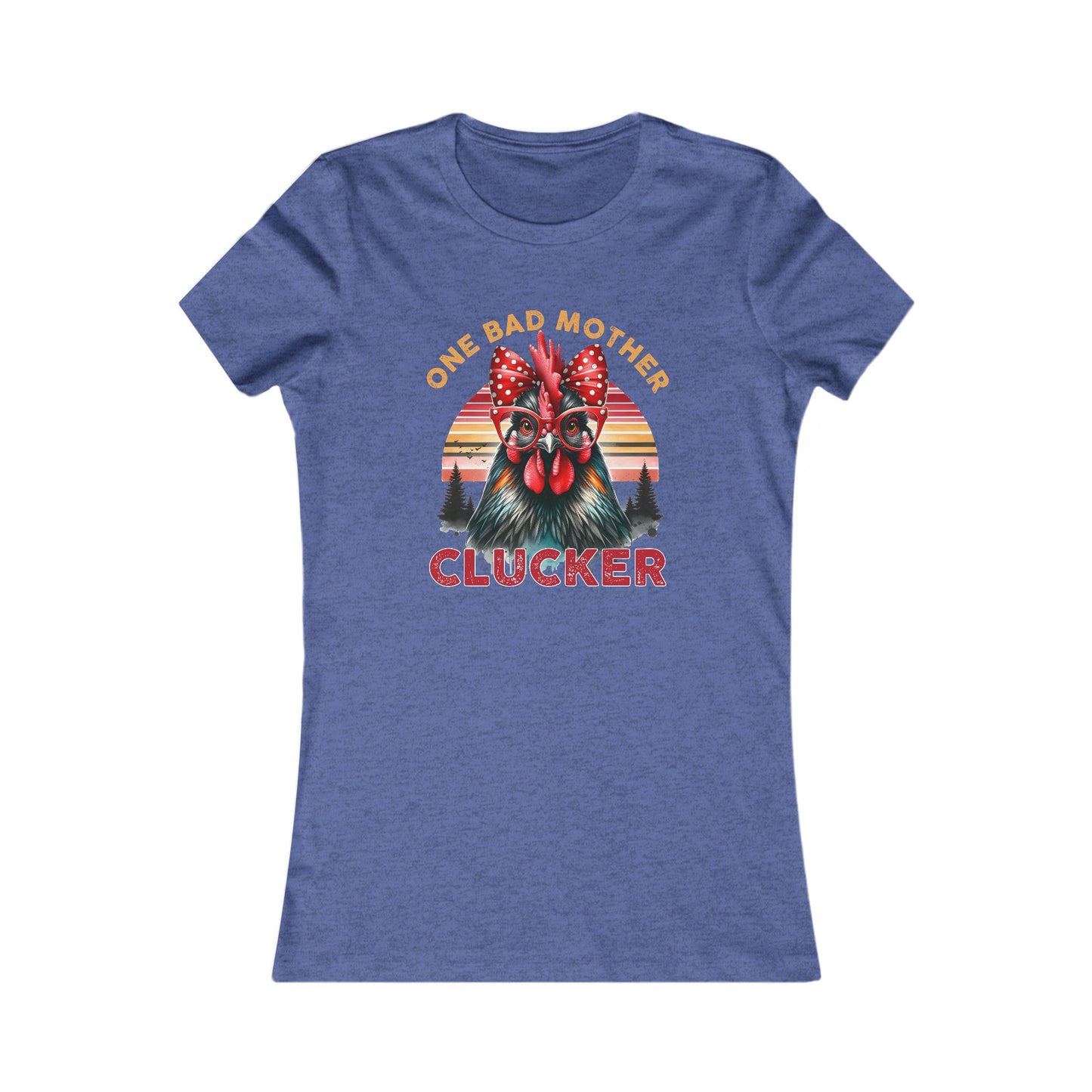 One Bad Mother Clucker Women's Favorite Tee