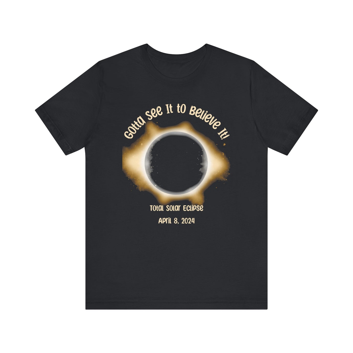 Got to See it to Believe it Solar Eclipse Unisex Jersey Short Sleeve Tee