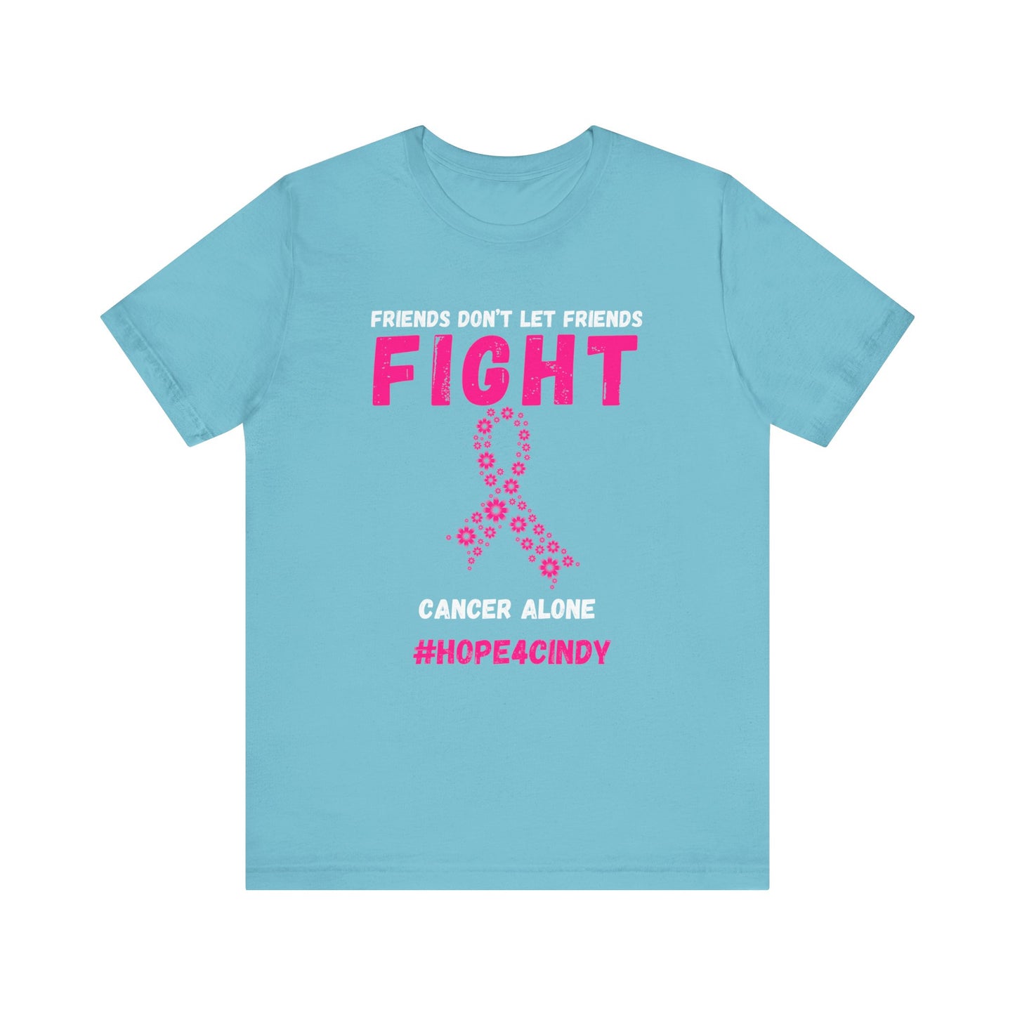 Friends Don't Let Friends Fight Cancer Alone #Hope4Cindy Unisex Jersey Short Sleeve Tee