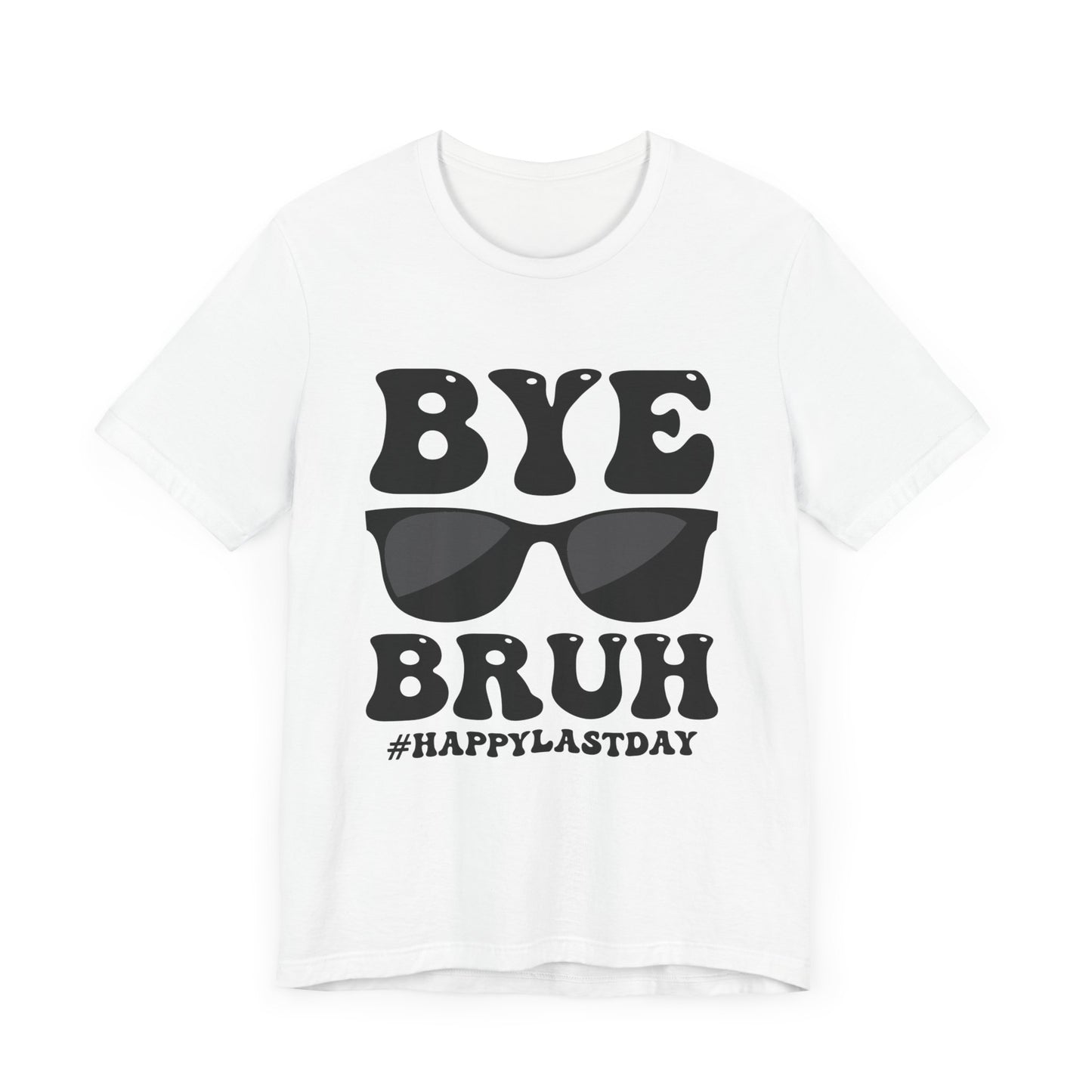 Bye Bruh!  #Happy Last Day of SchoolUnisex Jersey Short Sleeve Tee