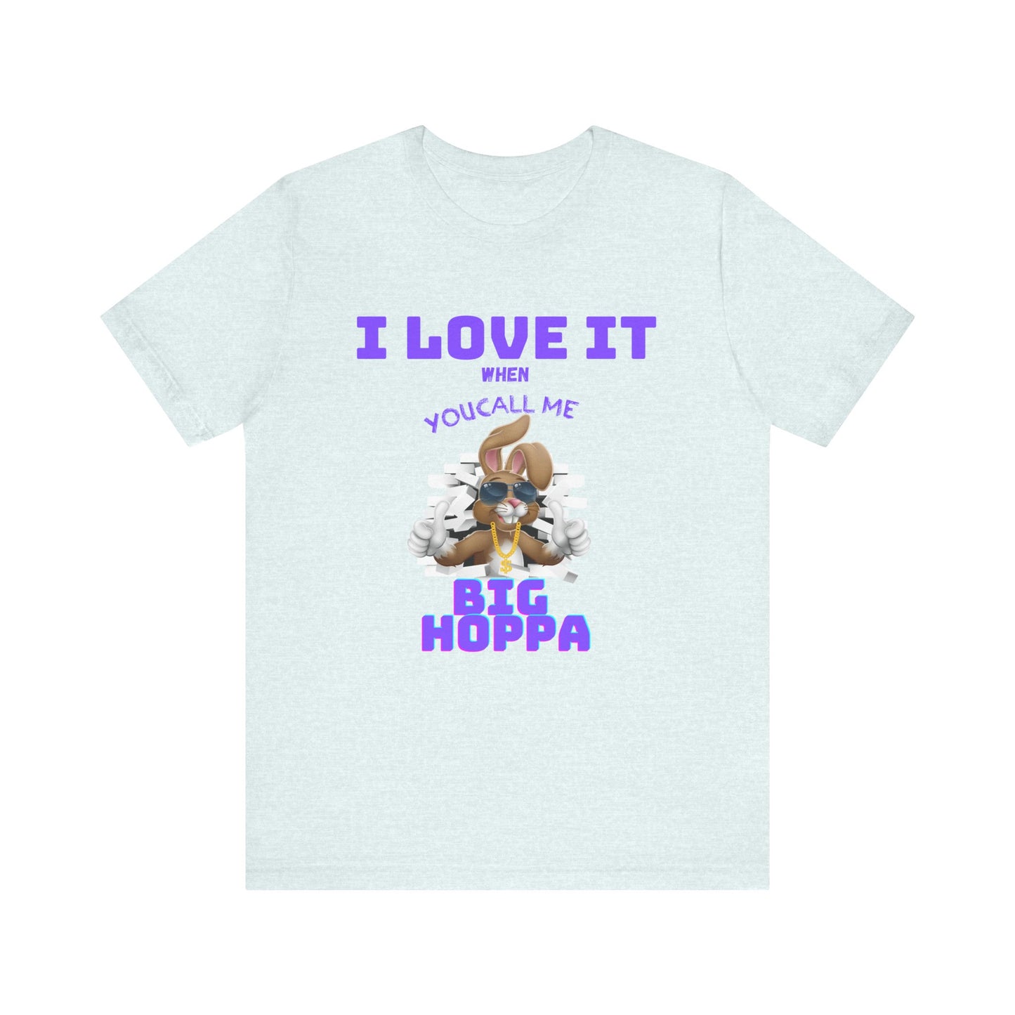 I Love It When you Call Me Big Hoppa Easter TShirt Unisex Jersey Short Sleeve Tee