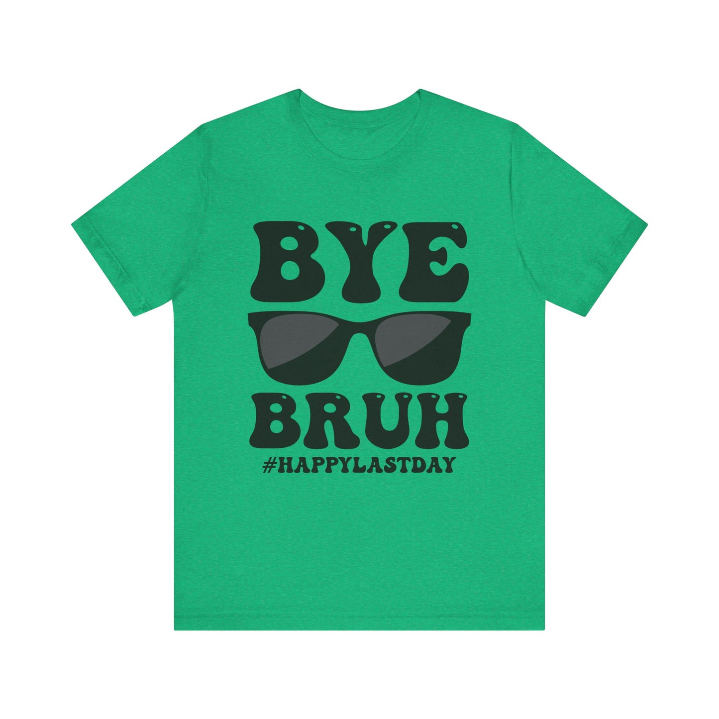 Bye Bruh #Happy Last Day Unisex Jersey Short Sleeve Tee