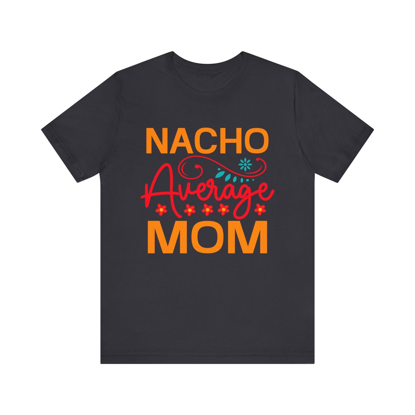 Nacho Average Mom Unisex Jersey Short Sleeve Tee