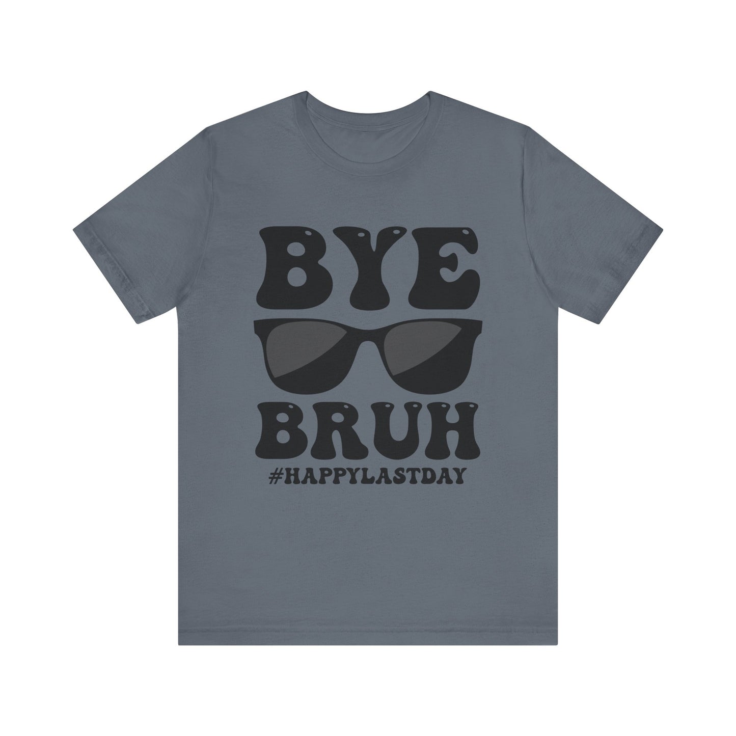 Bye Bruh #Happy Last Day Unisex Jersey Short Sleeve Tee