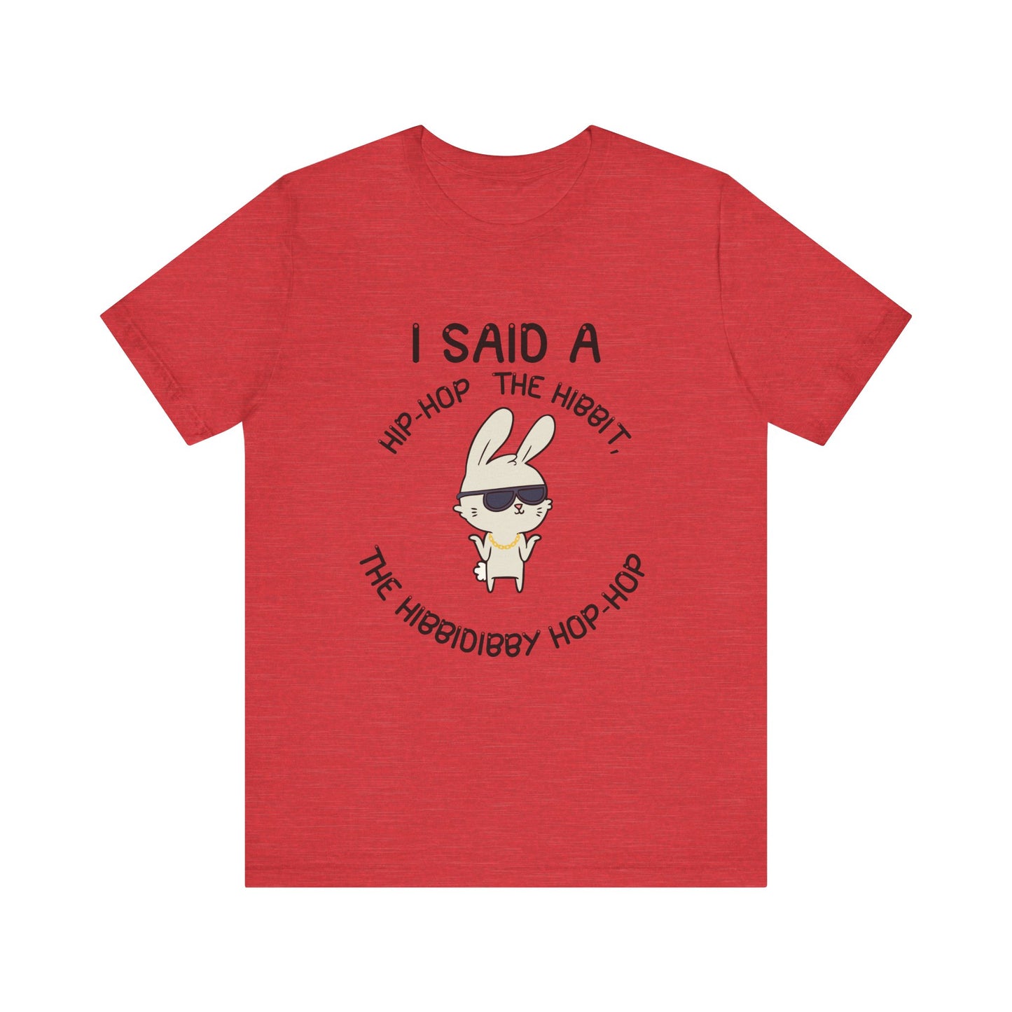 I Said a Hip Hop Unisex Jersey Short Sleeve Tee