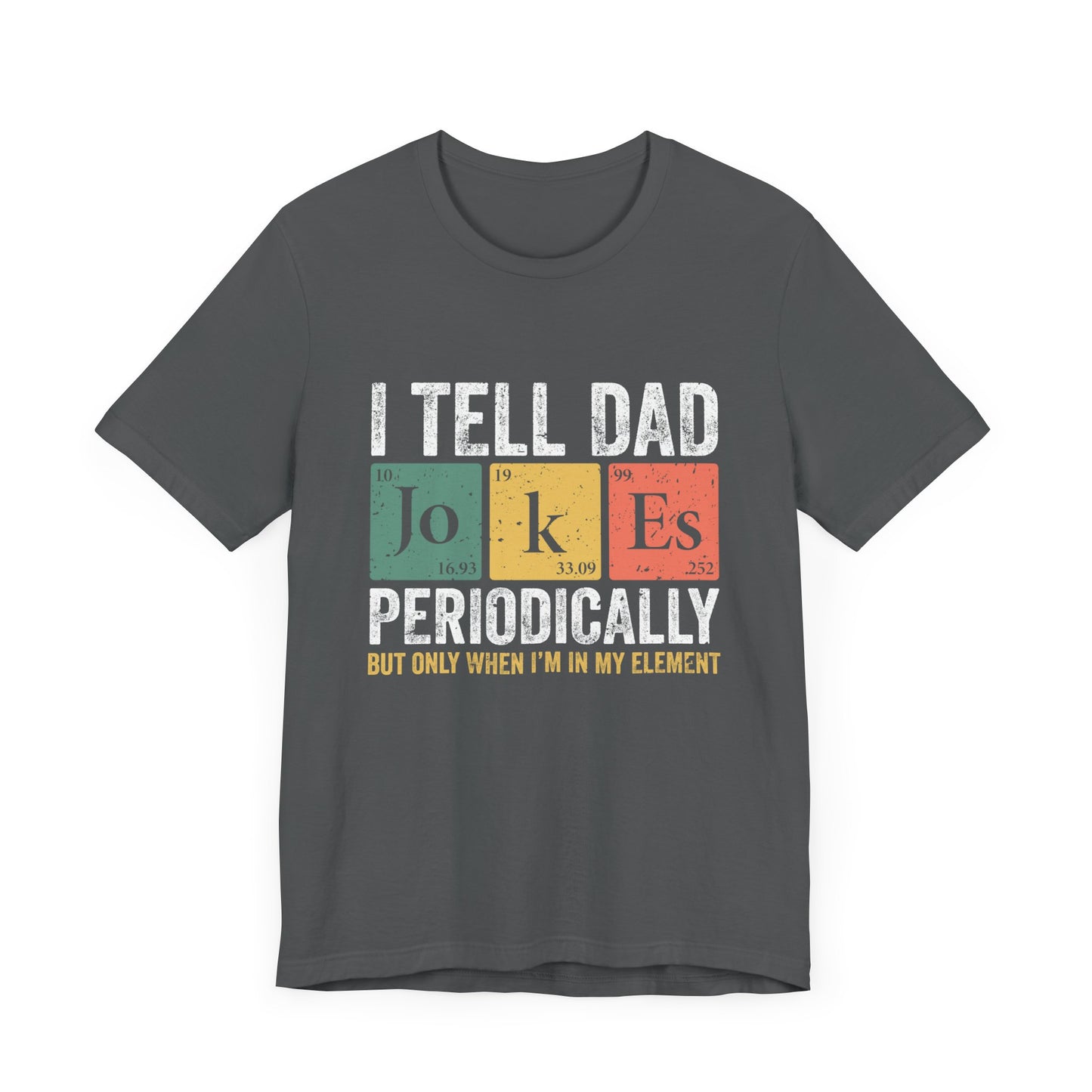 I Tell Dad Jokes Periodically Unisex Jersey Short Sleeve Tee