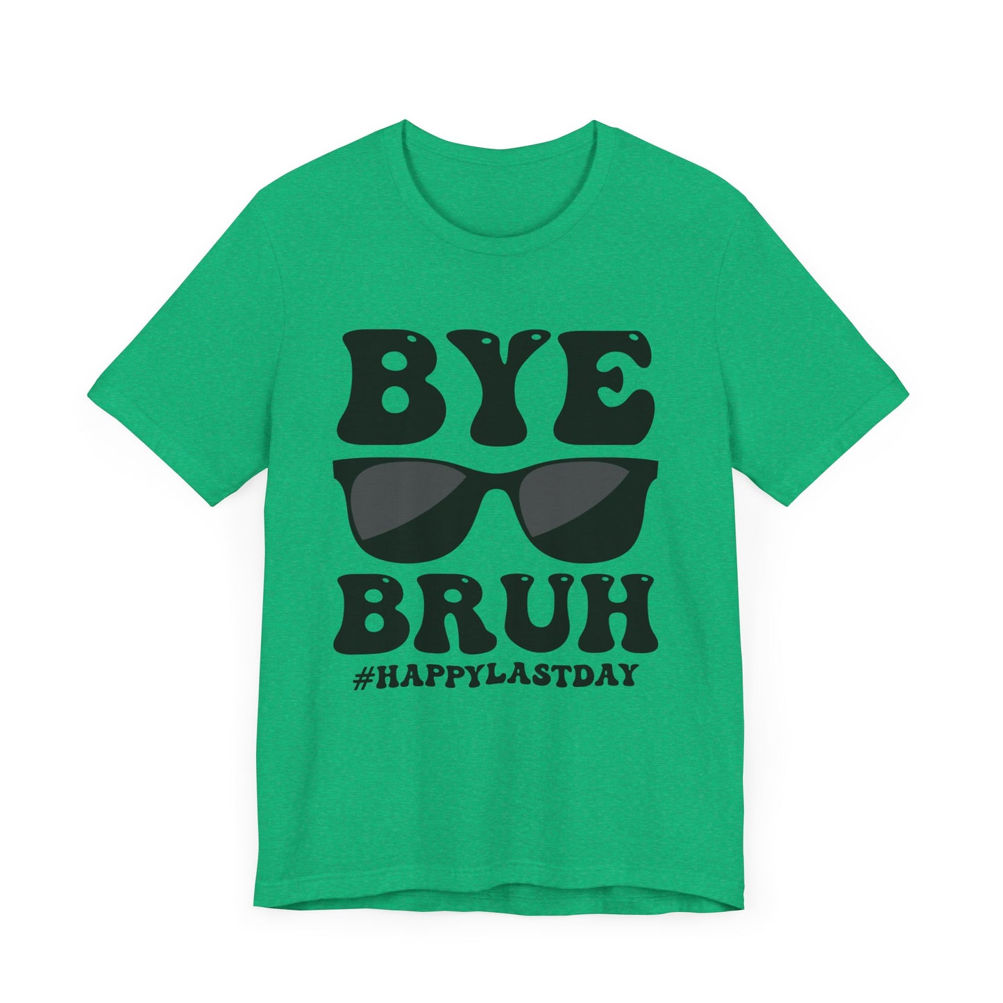 Bye Bruh #Happy Last Day Unisex Jersey Short Sleeve Tee