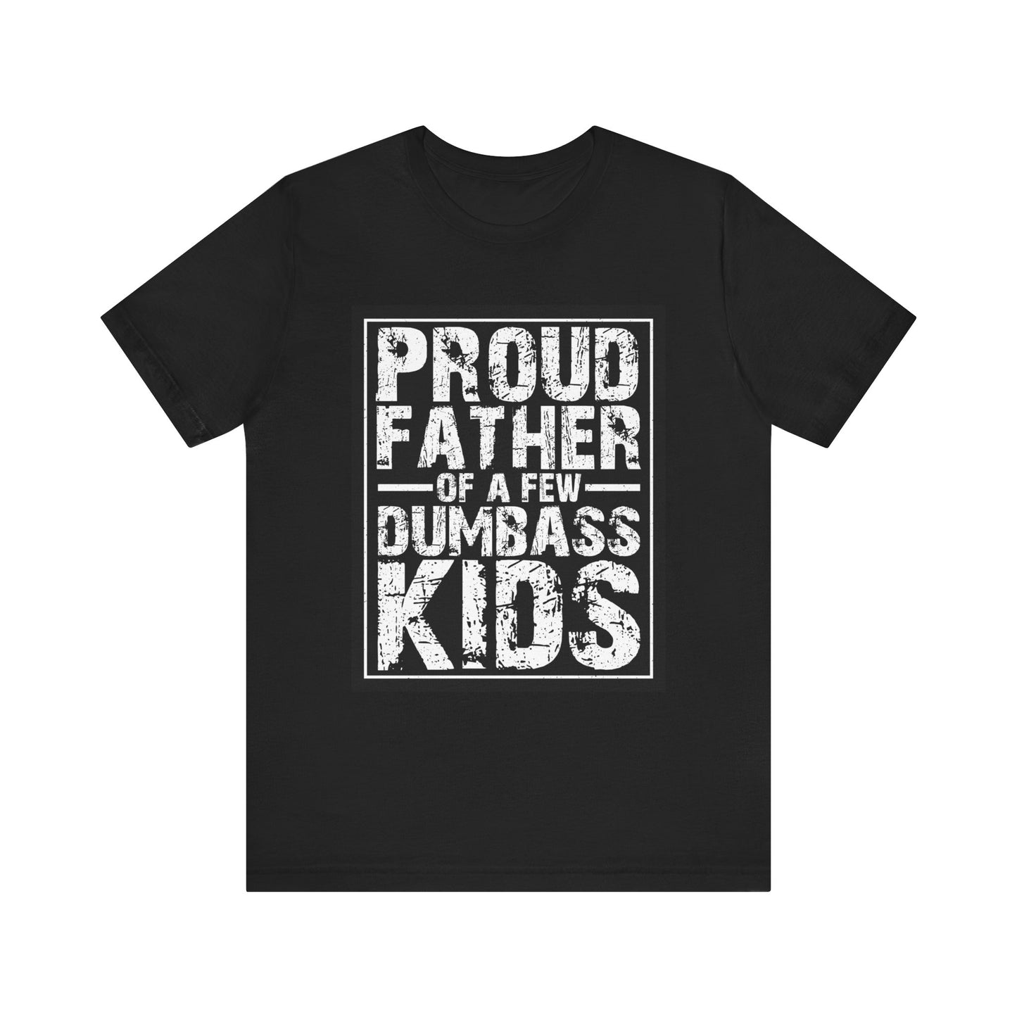 A Proud Father of A Few Dum Ass Kids Unisex Jersey Short Sleeve Tee