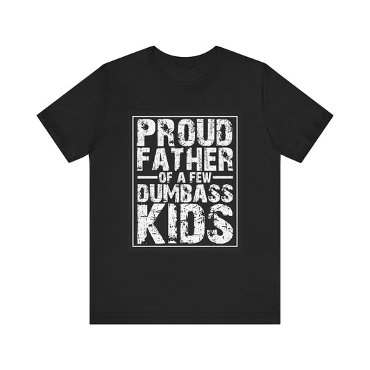 A Proud Father of A Few Dum Ass Kids Unisex Jersey Short Sleeve Tee