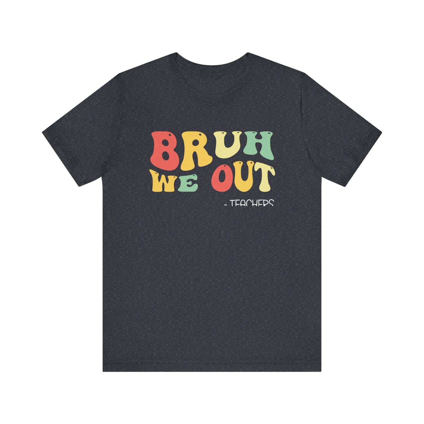 Bruh We Out.  - Teachers Unisex Jersey Short Sleeve Tee