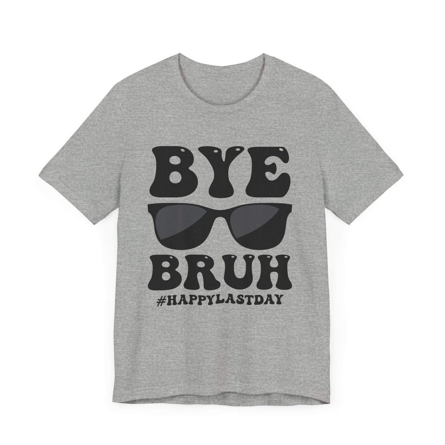 Bye Bruh #Happy Last Day Unisex Jersey Short Sleeve Tee