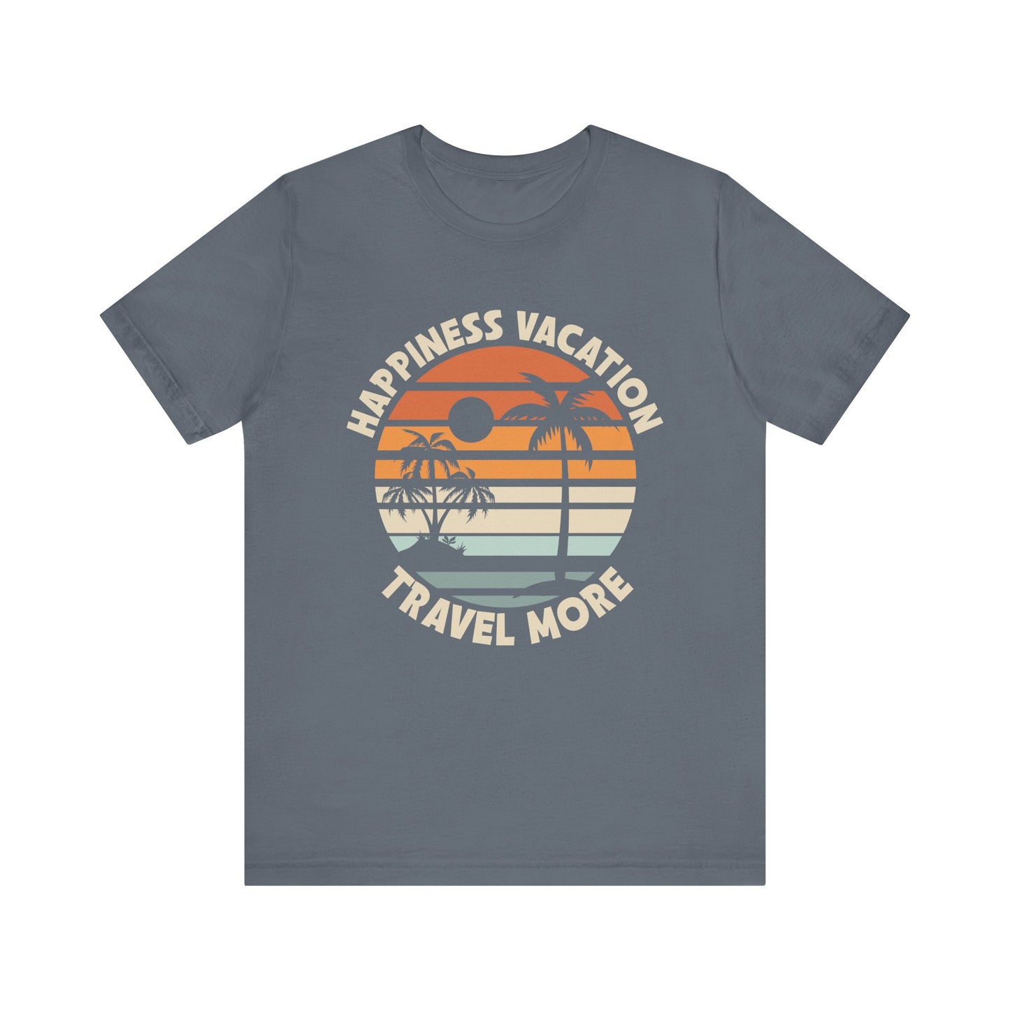 Happiness Vacation Travel More Unisex Jersey Short Sleeve Tee