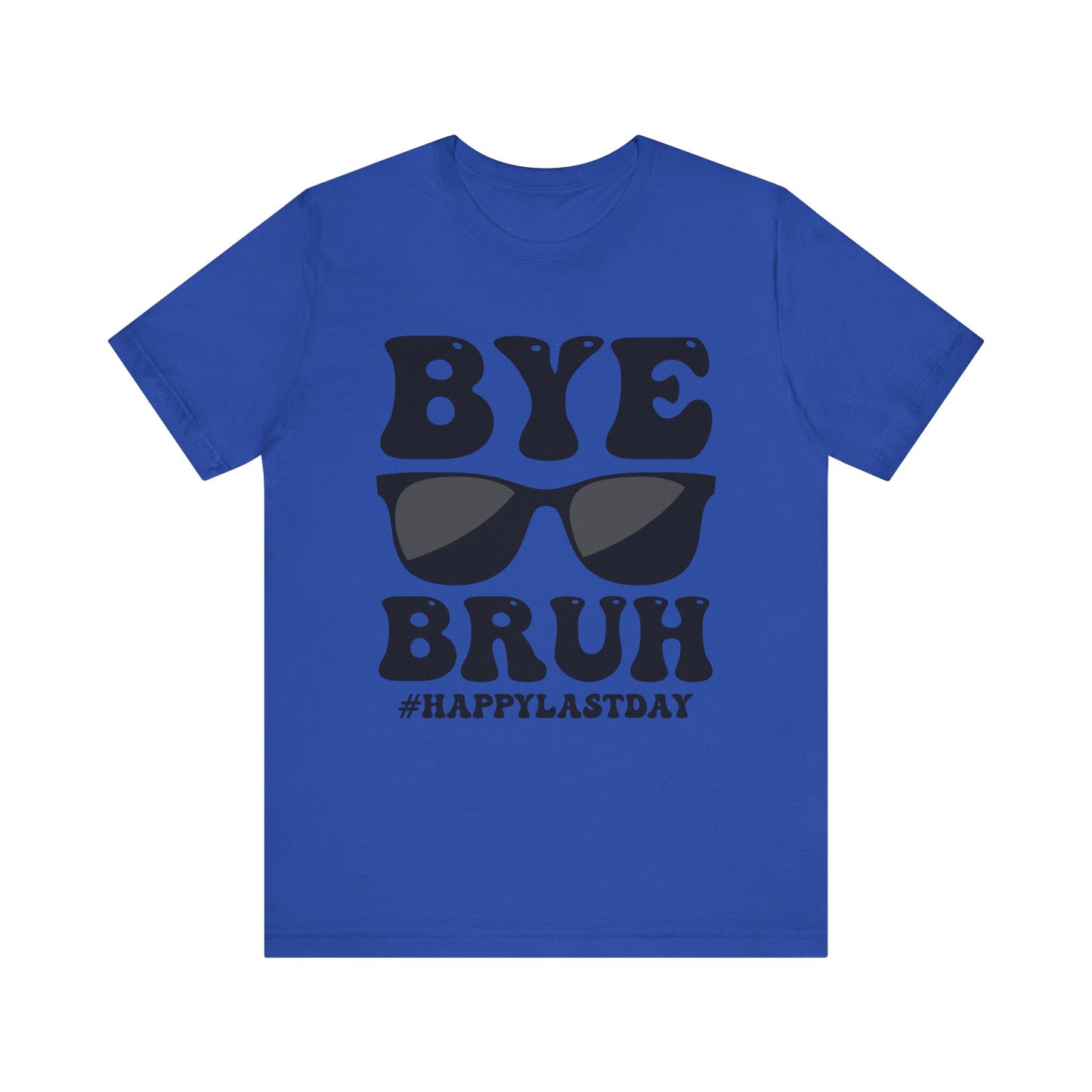 Bye Bruh #Happy Last Day Unisex Jersey Short Sleeve Tee