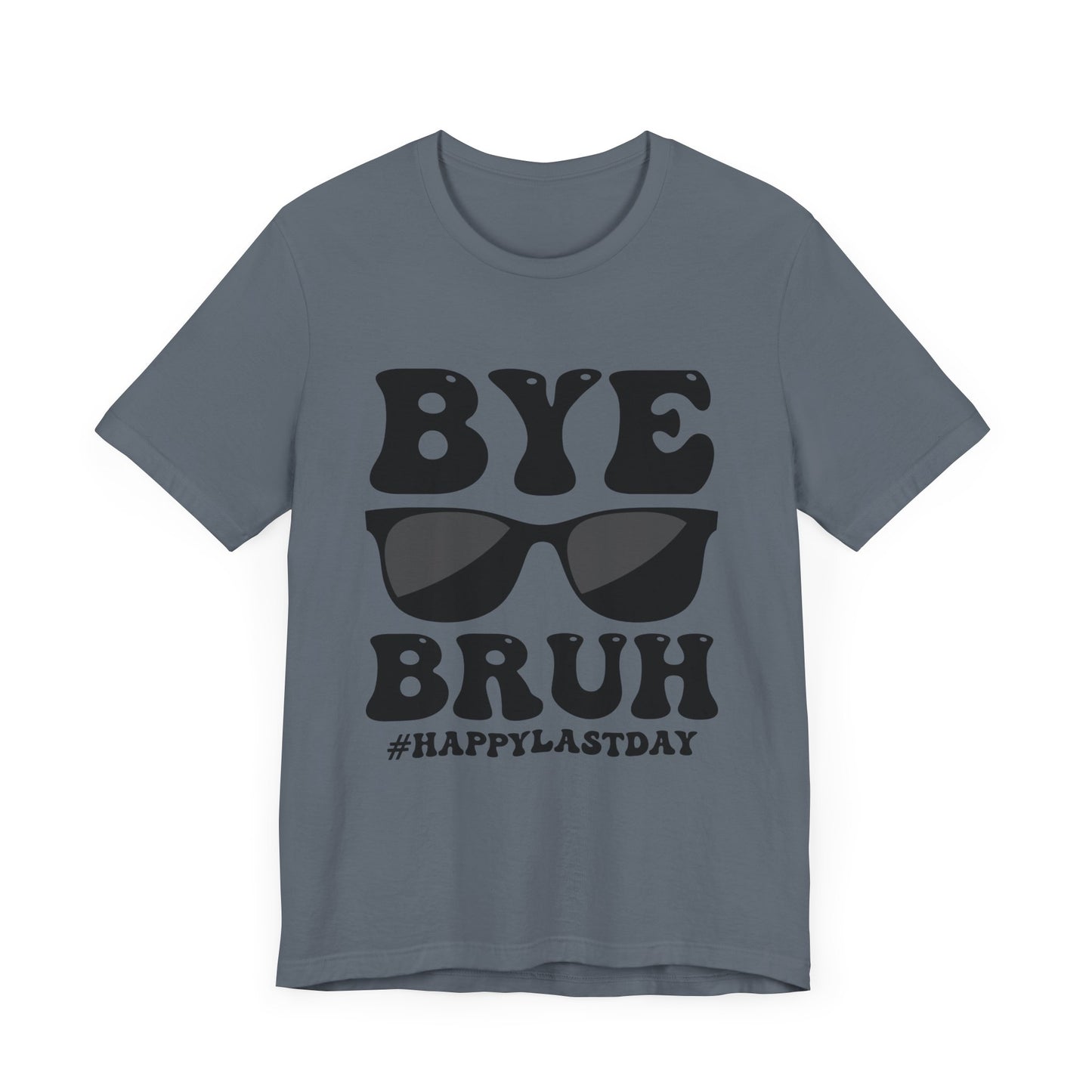 Bye Bruh!  #Happy Last Day of SchoolUnisex Jersey Short Sleeve Tee