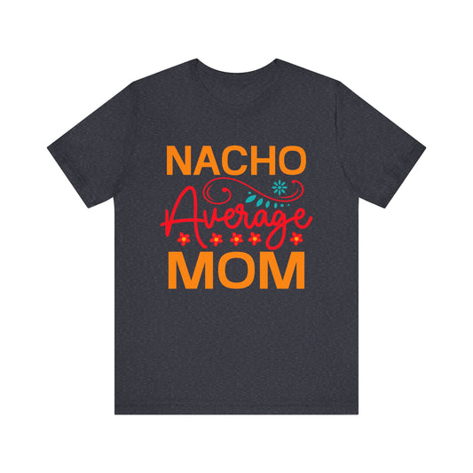 Nacho Average Mom Unisex Jersey Short Sleeve Tee