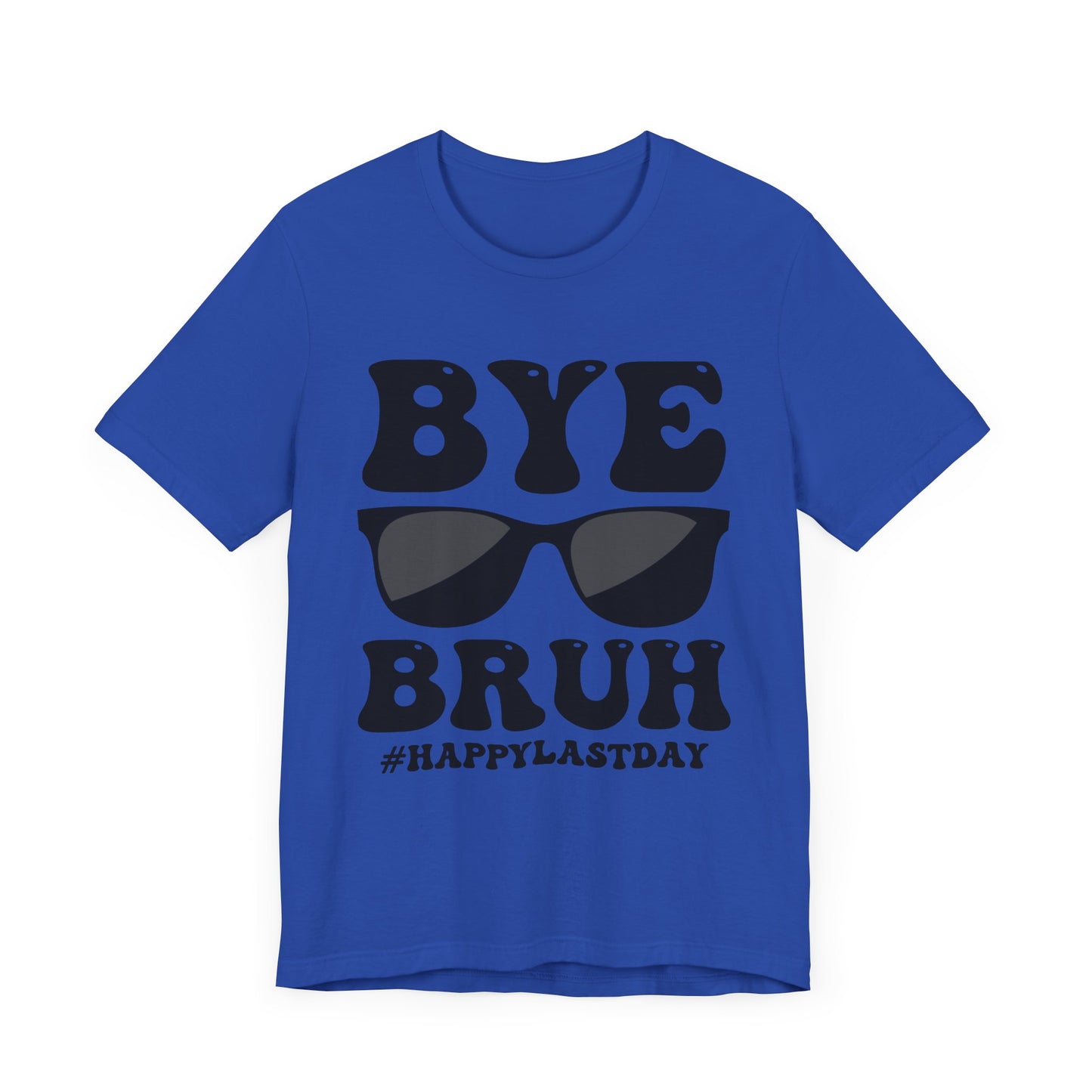 Bye Bruh #Happy Last Day Unisex Jersey Short Sleeve Tee