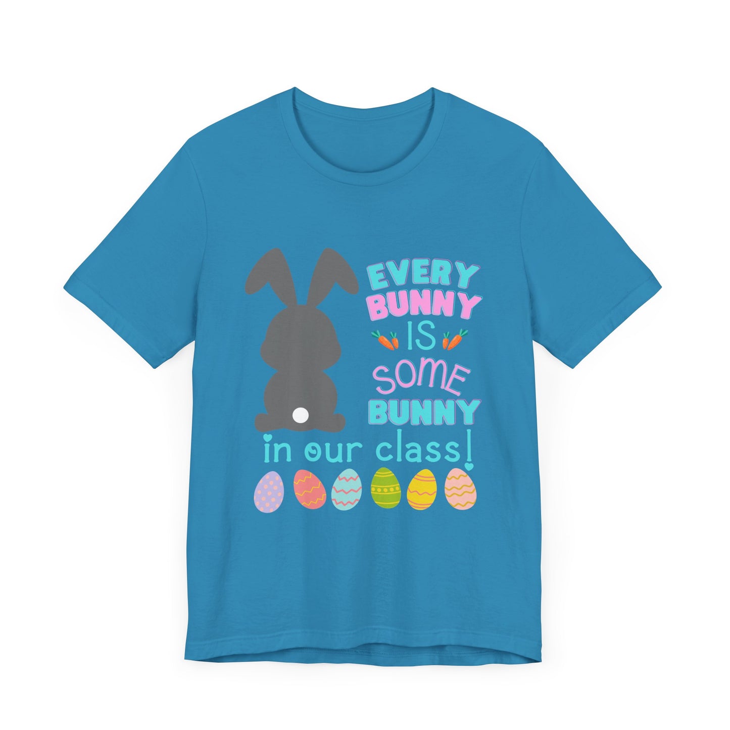 Every "Bunny" is Some Bunny in our class Easter TshirtUnisex Jersey Short Sleeve Tee