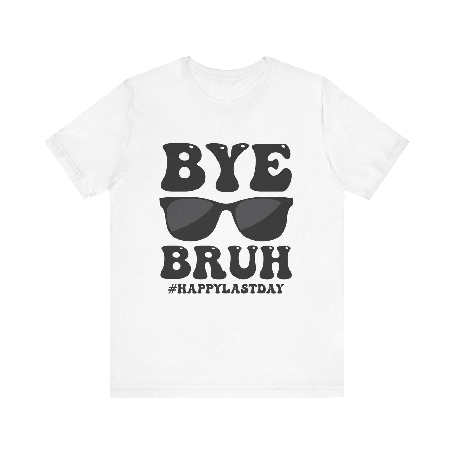 Bye Bruh!  #Happy Last Day of SchoolUnisex Jersey Short Sleeve Tee