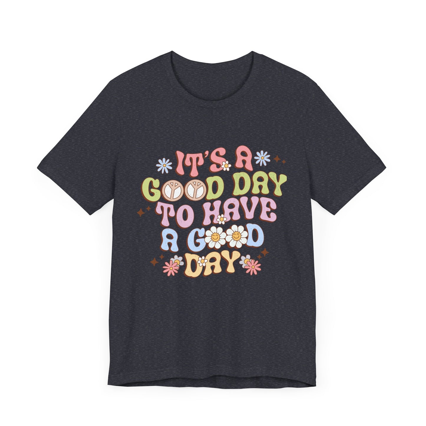 It's A Good Day to Have a Good Day Unisex Jersey Short Sleeve Tee