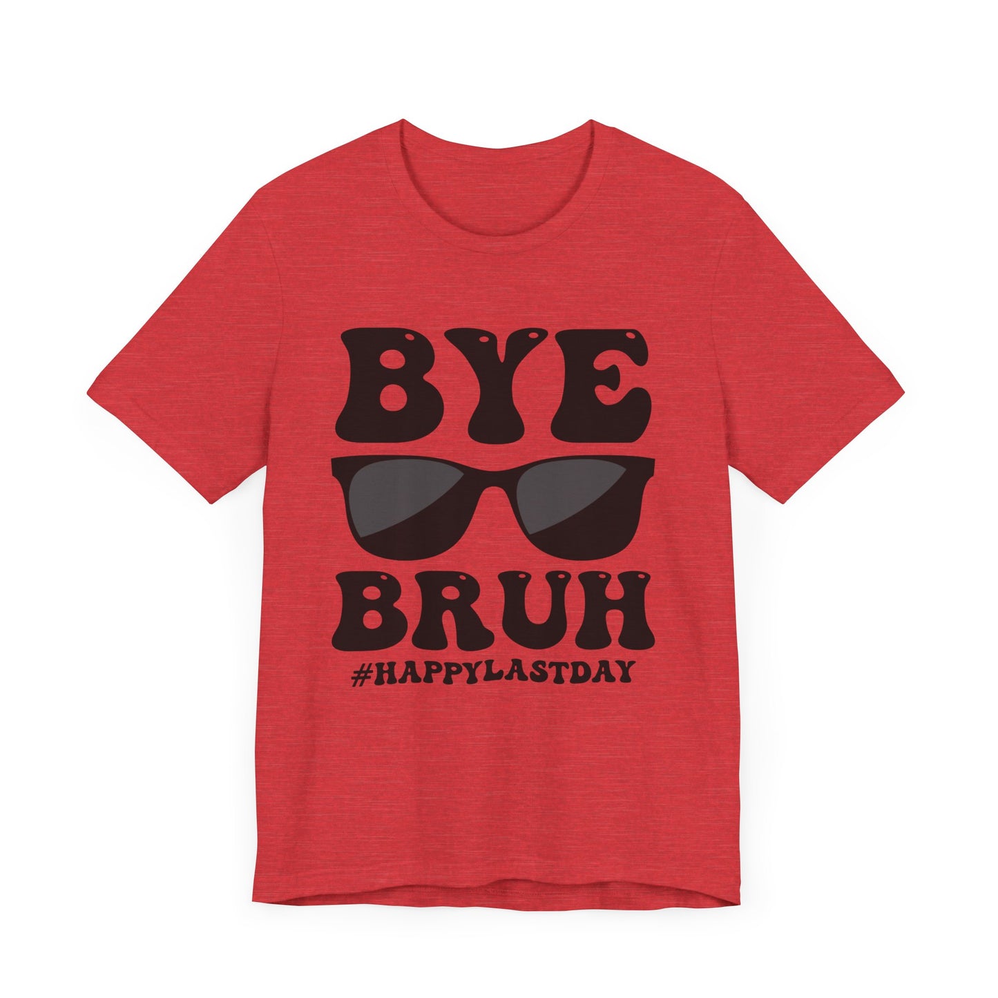 Bye Bruh #Happy Last Day Unisex Jersey Short Sleeve Tee