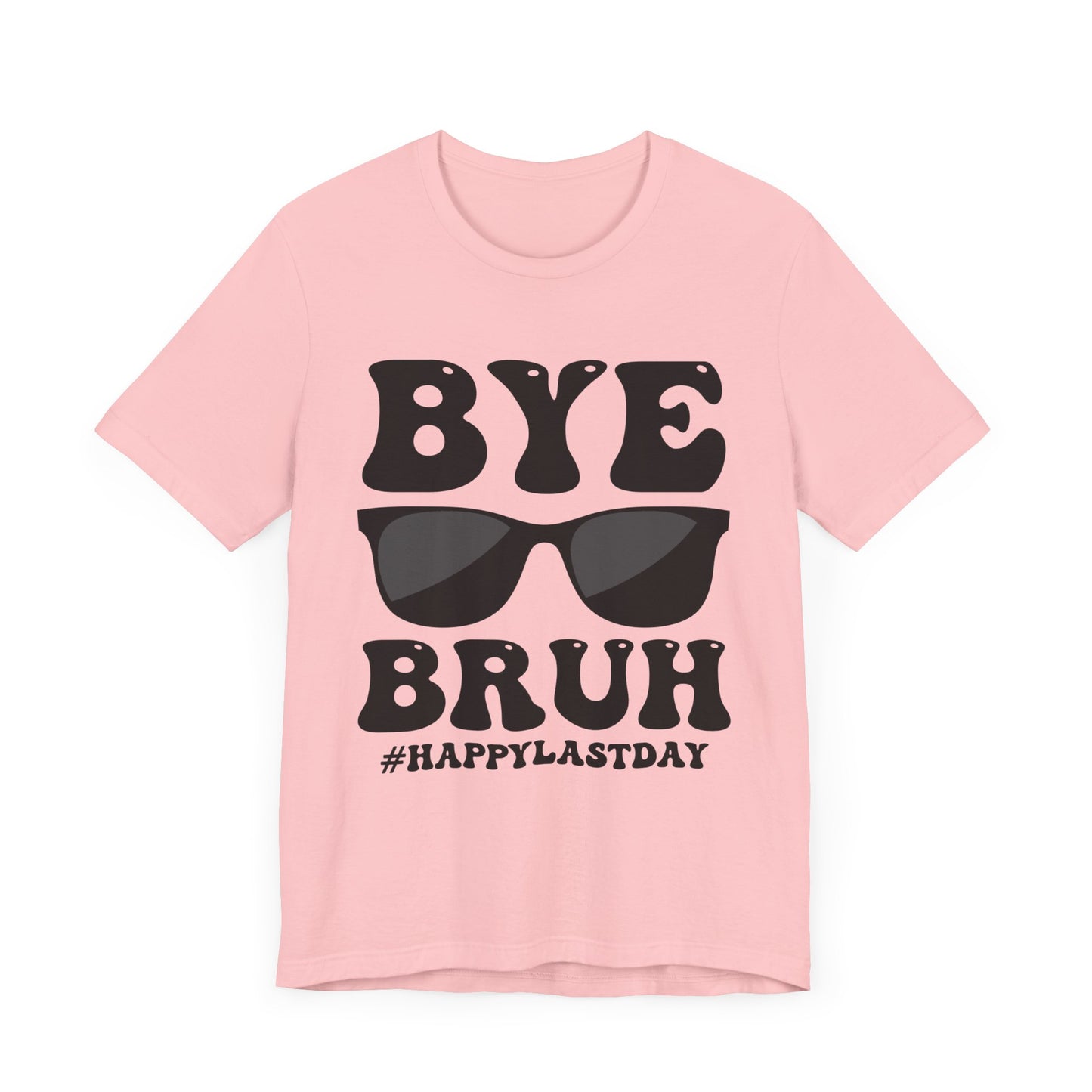 Bye Bruh #Happy Last Day Unisex Jersey Short Sleeve Tee