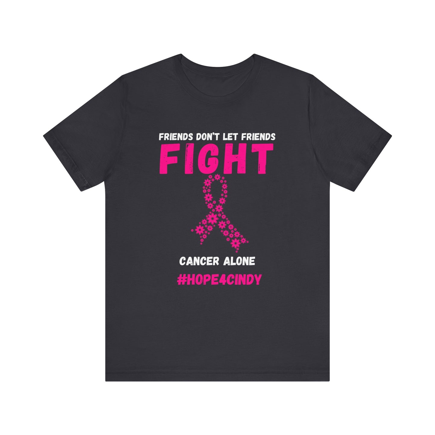 Friends Don't Let Friends Fight Cancer Alone #Hope4Cindy Unisex Jersey Short Sleeve Tee